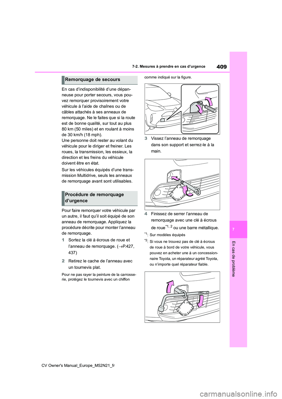 TOYOTA YARIS CROSS 2022 Manuel du propriétaire (in French) 409
7
CV Owner's Manual_Europe_M52N21_fr
7-2. Mesures à prendre en cas d’urgence
En cas de problème
En cas d’indisponibilité d’une dépan-
neuse pour porter secours, vous pou-
vez remorq TOYOTA YARIS CROSS 2022 Manuel du propriétaire (in French) 409
7
CV Owner's Manual_Europe_M52N21_fr
7-2. Mesures à prendre en cas d’urgence
En cas de problème
En cas d’indisponibilité d’une dépan-
neuse pour porter secours, vous pou-
vez remorq
