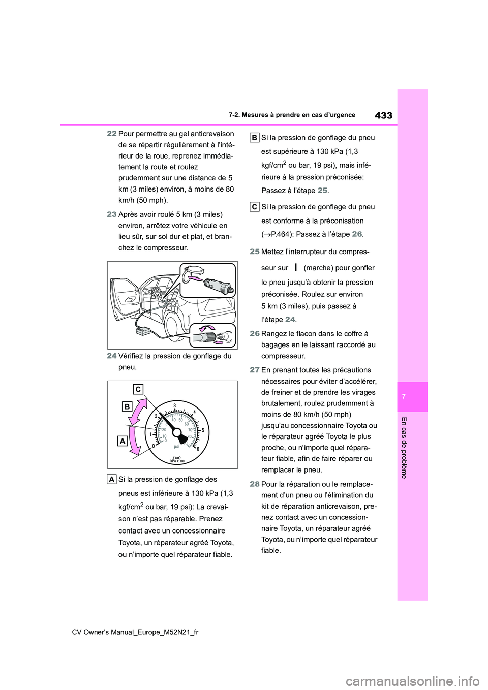 TOYOTA YARIS CROSS 2022 Manuel du propriétaire (in French) 433
7
CV Owner's Manual_Europe_M52N21_fr
7-2. Mesures à prendre en cas d’urgence
En cas de problème
22Pour permettre au gel anticrevaison
de se répartir régulièrement à l’inté-
rieur TOYOTA YARIS CROSS 2022 Manuel du propriétaire (in French) 433
7
CV Owner's Manual_Europe_M52N21_fr
7-2. Mesures à prendre en cas d’urgence
En cas de problème
22Pour permettre au gel anticrevaison
de se répartir régulièrement à l’inté-
rieur