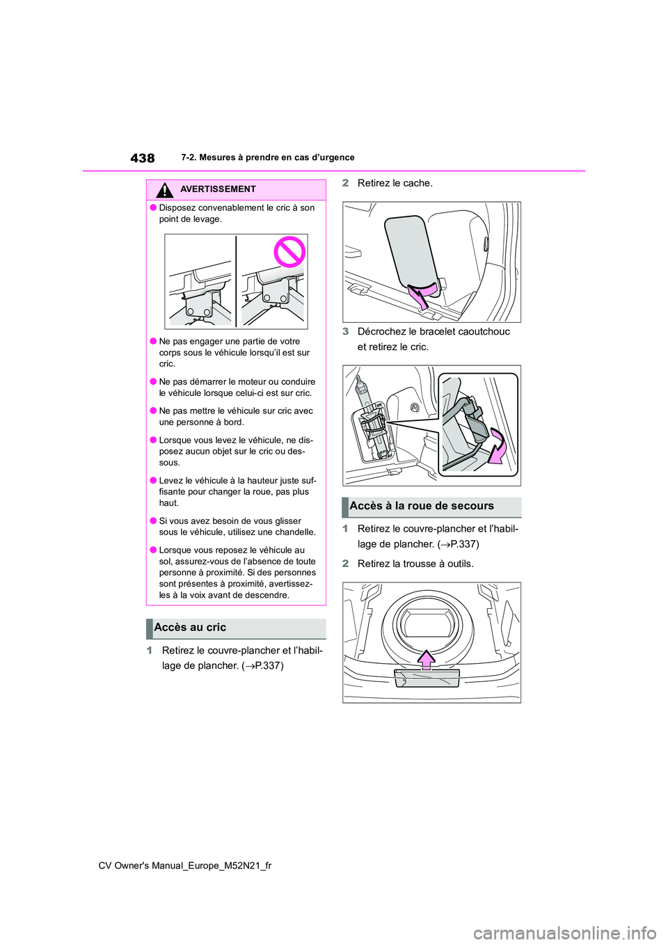 TOYOTA YARIS CROSS 2022 Manuel du propriétaire (in French) 438
CV Owner's Manual_Europe_M52N21_fr
7-2. Mesures à prendre en cas d’urgence
1Retirez le couvre-plancher et l’habil-
lage de plancher. ( P.337)
2 Retirez le cache.
3 Décrochez le bra TOYOTA YARIS CROSS 2022 Manuel du propriétaire (in French) 438
CV Owner's Manual_Europe_M52N21_fr
7-2. Mesures à prendre en cas d’urgence
1Retirez le couvre-plancher et l’habil-
lage de plancher. ( P.337)
2 Retirez le cache.
3 Décrochez le bra