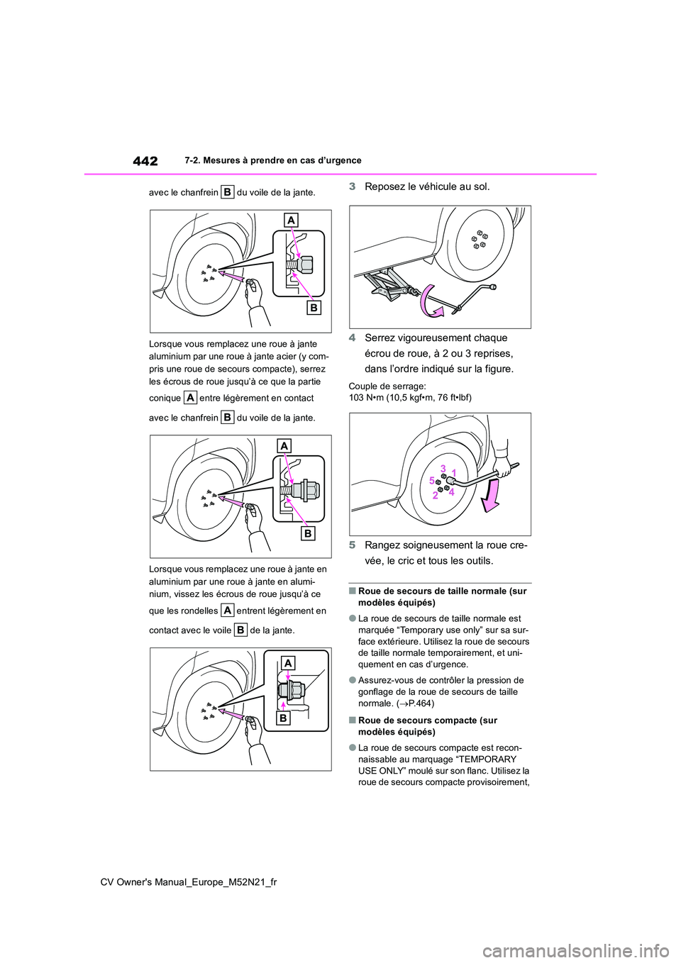 TOYOTA YARIS CROSS 2022 Manuel du propriétaire (in French) 442
CV Owner's Manual_Europe_M52N21_fr
7-2. Mesures à prendre en cas d’urgence
avec le chanfrein du voile de la jante.
Lorsque vous remplacez une roue à jante
aluminium par une roue à j TOYOTA YARIS CROSS 2022 Manuel du propriétaire (in French) 442
CV Owner's Manual_Europe_M52N21_fr
7-2. Mesures à prendre en cas d’urgence
avec le chanfrein du voile de la jante.
Lorsque vous remplacez une roue à jante
aluminium par une roue à j