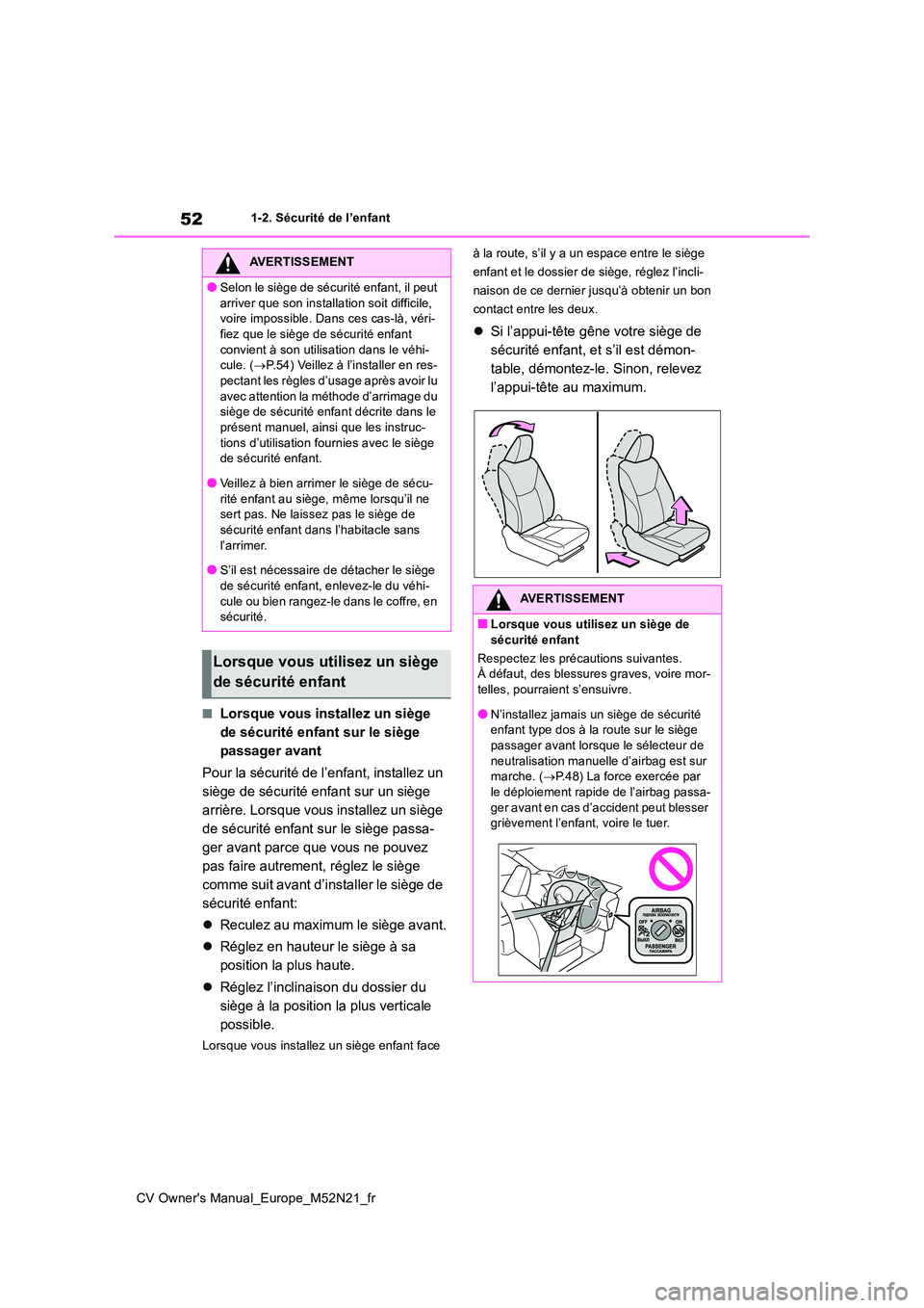 TOYOTA YARIS CROSS 2022  Manuel du propriétaire (in French) 52
CV Owner's Manual_Europe_M52N21_fr
1-2. Sécurité de l’enfant
■Lorsque vous installez un siège  
de sécurité enfant sur le siège 
passager avant 
Pour la sécurité de l’enfant, inst
