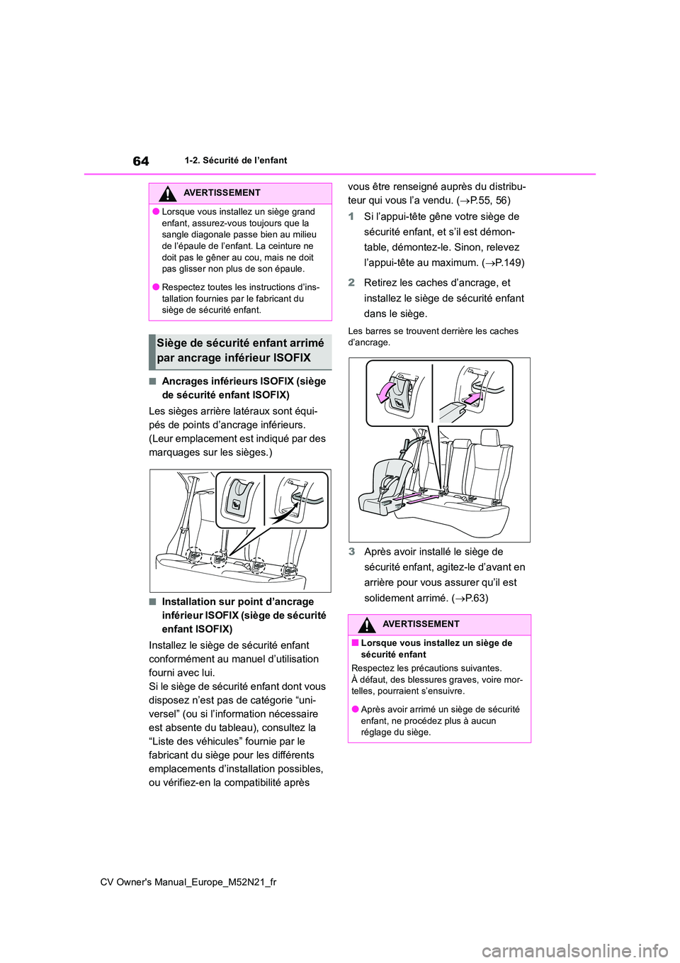 TOYOTA YARIS CROSS 2022  Manuel du propriétaire (in French) 64
CV Owner's Manual_Europe_M52N21_fr
1-2. Sécurité de l’enfant
■Ancrages inférieurs ISOFIX (siège  
de sécurité enfant ISOFIX) 
Les sièges arrière latéraux sont équi- 
pés de point