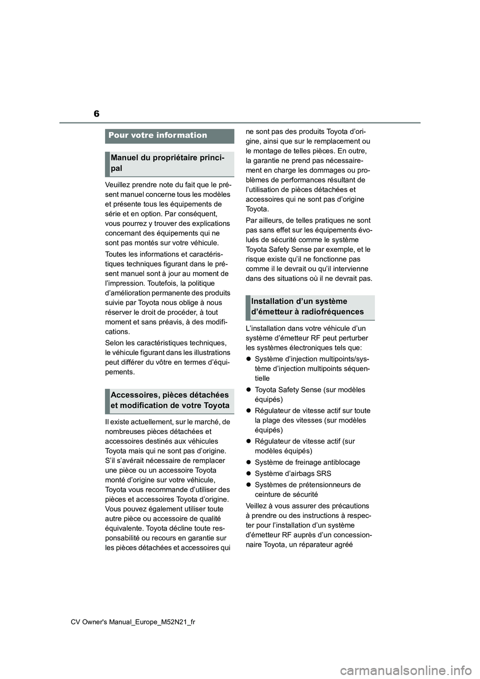 TOYOTA YARIS CROSS 2022  Manuel du propriétaire (in French) 6
CV Owner's Manual_Europe_M52N21_fr
Veuillez prendre note du fait que le pré- 
sent manuel concerne tous les modèles 
et présente tous les équipements de 
série et en option. Par conséquent
