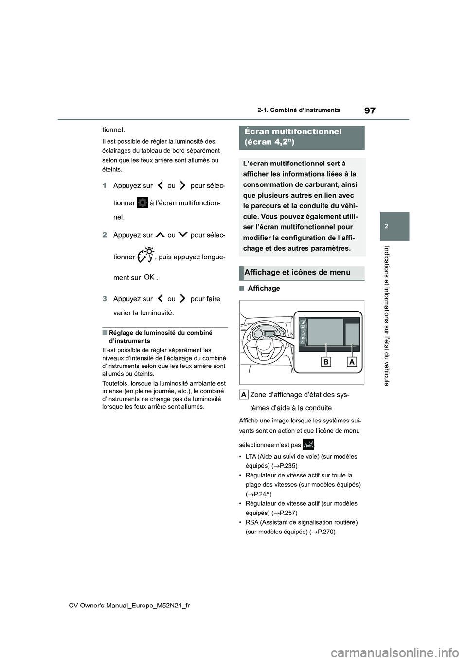 TOYOTA YARIS CROSS 2022 Manuel du propriétaire (in French) 97
2
CV Owner's Manual_Europe_M52N21_fr
2-1. Combiné d’instruments
Indications et informations sur l’état du véhicule
tionnel.
Il est possible de régler la luminosité des
éclairages du TOYOTA YARIS CROSS 2022 Manuel du propriétaire (in French) 97
2
CV Owner's Manual_Europe_M52N21_fr
2-1. Combiné d’instruments
Indications et informations sur l’état du véhicule
tionnel.
Il est possible de régler la luminosité des
éclairages du