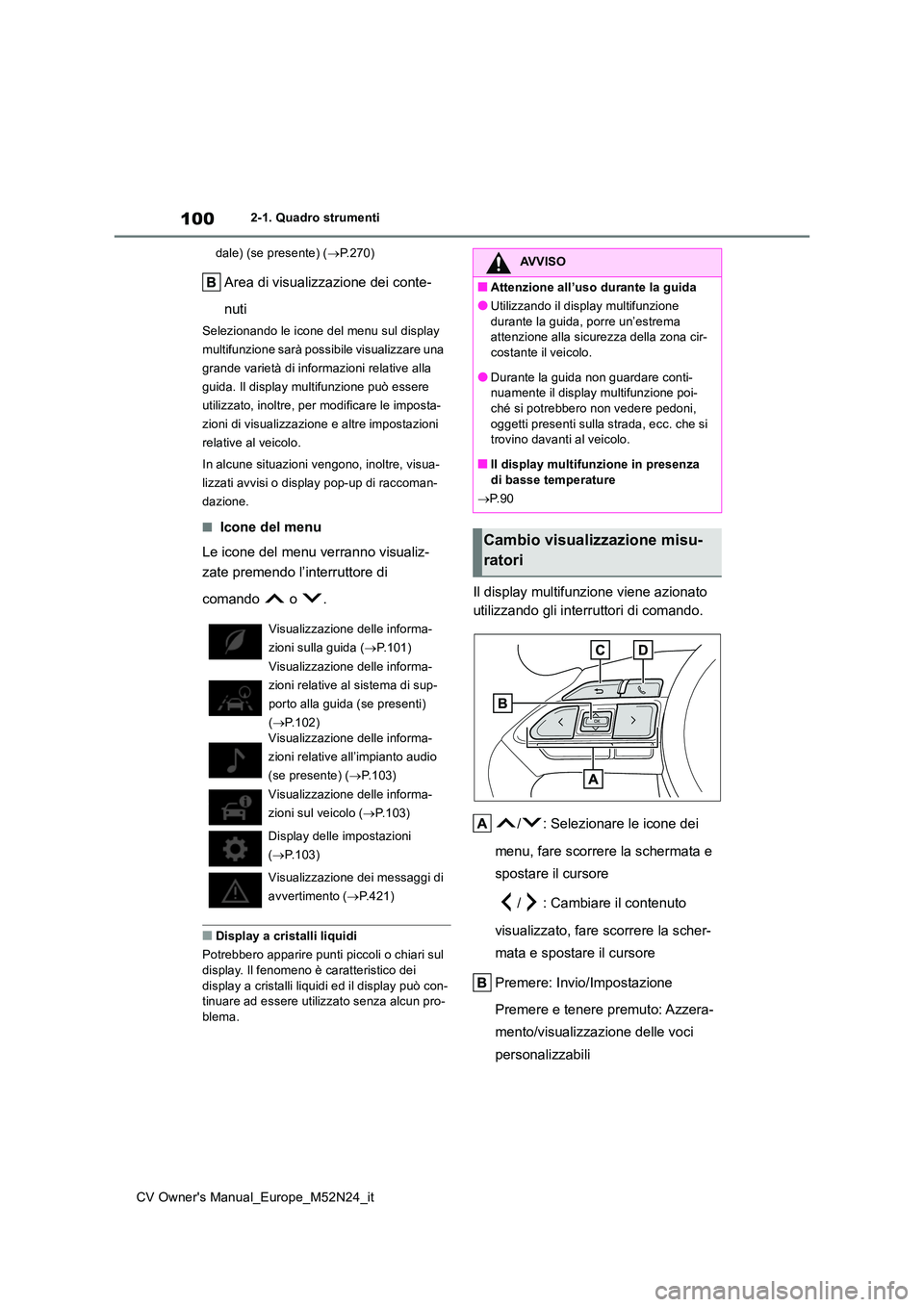 TOYOTA YARIS CROSS 2022 Manuale duso (in Italian) 100
CV Owner's Manual_Europe_M52N24_it
2-1. Quadro strumenti
dale) (se presente) ( P.270)
Area di visualizzazione dei conte-
nuti
Selezionando le icone del menu sul display
multifunzione sa TOYOTA YARIS CROSS 2022 Manuale duso (in Italian) 100
CV Owner's Manual_Europe_M52N24_it
2-1. Quadro strumenti
dale) (se presente) ( P.270)
Area di visualizzazione dei conte-
nuti
Selezionando le icone del menu sul display
multifunzione sa