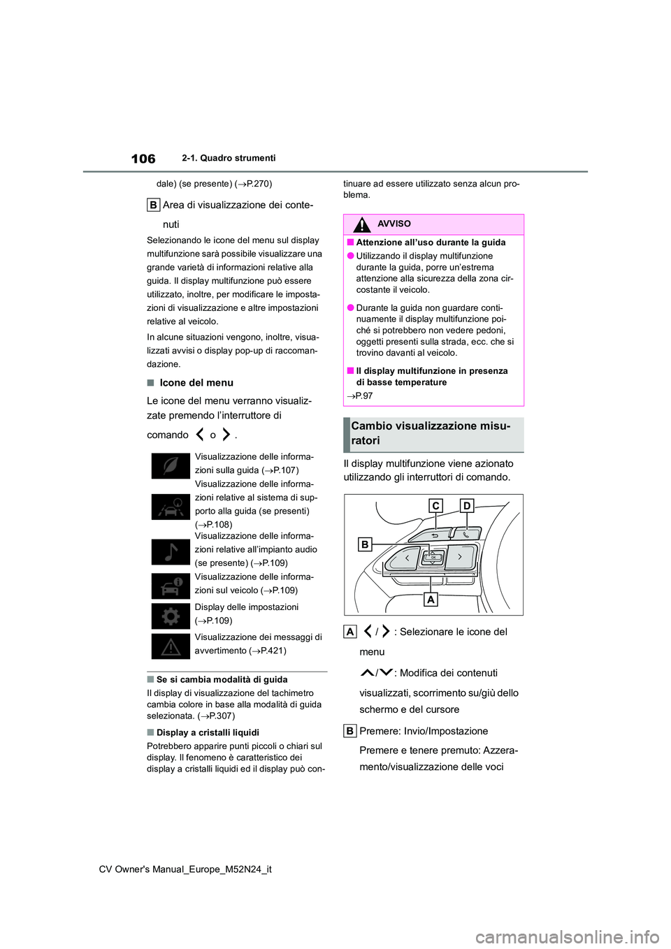TOYOTA YARIS CROSS 2022 Manuale duso (in Italian) 106
CV Owner's Manual_Europe_M52N24_it
2-1. Quadro strumenti
dale) (se presente) ( P.270)
Area di visualizzazione dei conte-
nuti
Selezionando le icone del menu sul display
multifunzione sa TOYOTA YARIS CROSS 2022 Manuale duso (in Italian) 106
CV Owner's Manual_Europe_M52N24_it
2-1. Quadro strumenti
dale) (se presente) ( P.270)
Area di visualizzazione dei conte-
nuti
Selezionando le icone del menu sul display
multifunzione sa