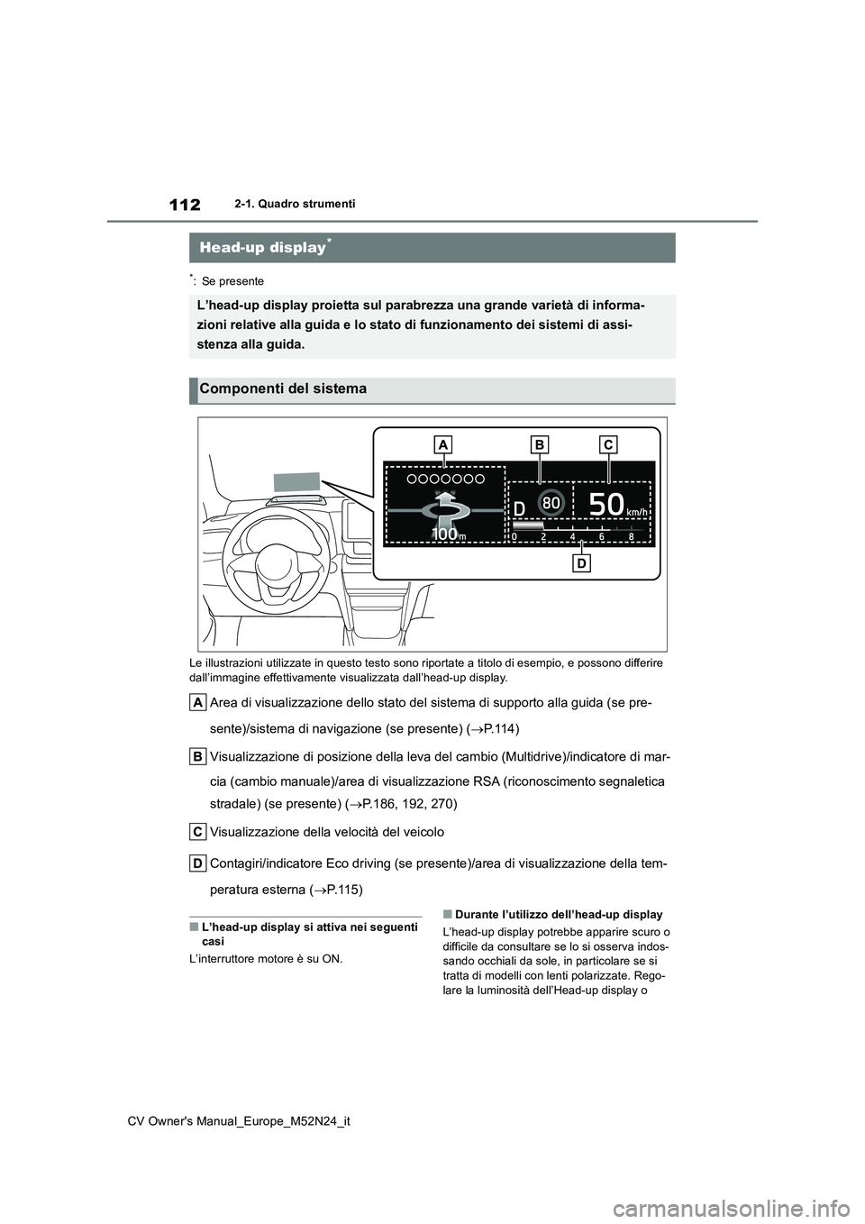 TOYOTA YARIS CROSS 2022  Manuale duso (in Italian) 112
CV Owner's Manual_Europe_M52N24_it
2-1. Quadro strumenti
*: Se presente 
Le illustrazioni utilizzate in questo testo sono riportate a ti tolo di esempio, e possono differire  
dall’immagine 