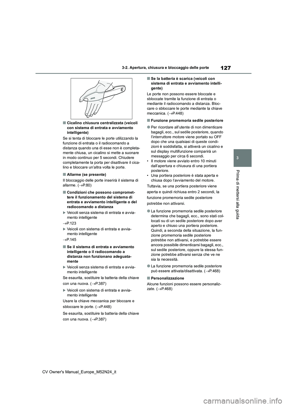 TOYOTA YARIS CROSS 2022 Manuale duso (in Italian) 127
3
CV Owner's Manual_Europe_M52N24_it
3-2. Apertura, chiusura e bloccaggio delle porte
Prima di mettersi alla guida
■Cicalino chiusura centralizzata (veicoli con sistema di entrata e avviame TOYOTA YARIS CROSS 2022 Manuale duso (in Italian) 127
3
CV Owner's Manual_Europe_M52N24_it
3-2. Apertura, chiusura e bloccaggio delle porte
Prima di mettersi alla guida
■Cicalino chiusura centralizzata (veicoli con sistema di entrata e avviame