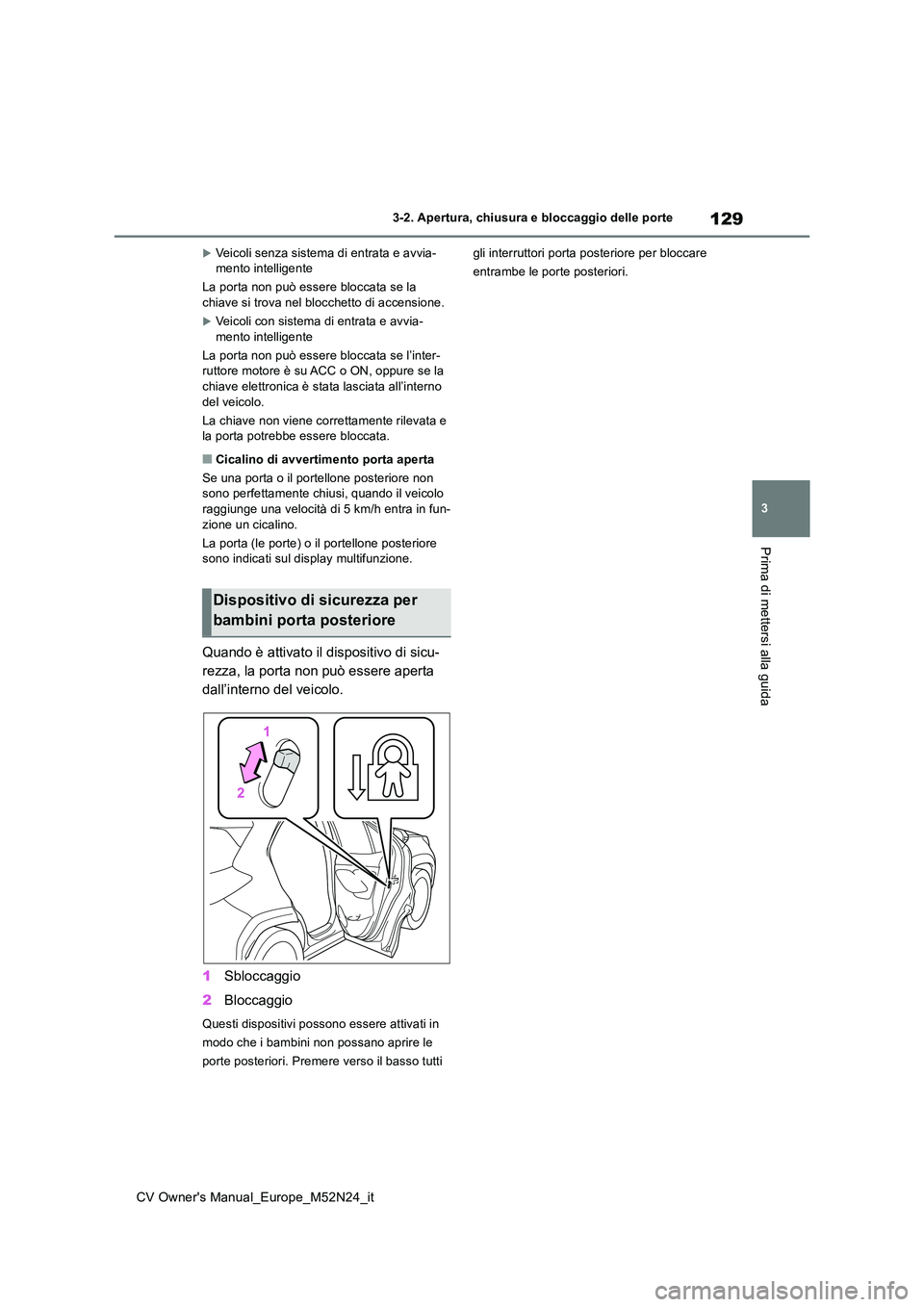 TOYOTA YARIS CROSS 2022 Manuale duso (in Italian) 129
3
CV Owner's Manual_Europe_M52N24_it
3-2. Apertura, chiusura e bloccaggio delle porte
Prima di mettersi alla guida
Veicoli senza sistema di entrata e avvia- mento intelligente
La porta non TOYOTA YARIS CROSS 2022 Manuale duso (in Italian) 129
3
CV Owner's Manual_Europe_M52N24_it
3-2. Apertura, chiusura e bloccaggio delle porte
Prima di mettersi alla guida
Veicoli senza sistema di entrata e avvia- mento intelligente
La porta non