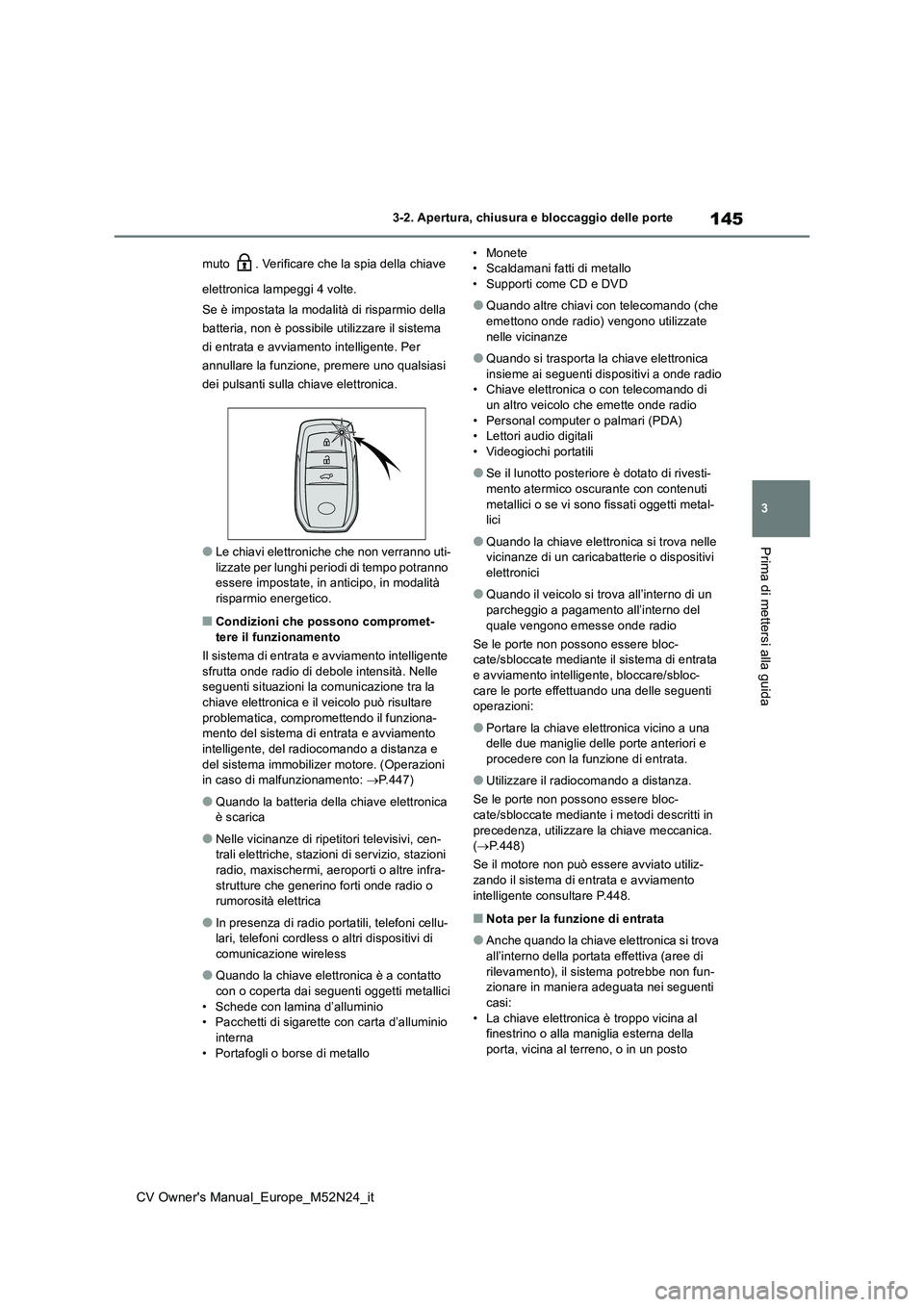 TOYOTA YARIS CROSS 2022 Manuale duso (in Italian) 145
3
CV Owner's Manual_Europe_M52N24_it
3-2. Apertura, chiusura e bloccaggio delle porte
Prima di mettersi alla guida
muto . Verificare che la spia della chiave
elettronica lampeggi 4 volte.
TOYOTA YARIS CROSS 2022 Manuale duso (in Italian) 145
3
CV Owner's Manual_Europe_M52N24_it
3-2. Apertura, chiusura e bloccaggio delle porte
Prima di mettersi alla guida
muto . Verificare che la spia della chiave
elettronica lampeggi 4 volte.