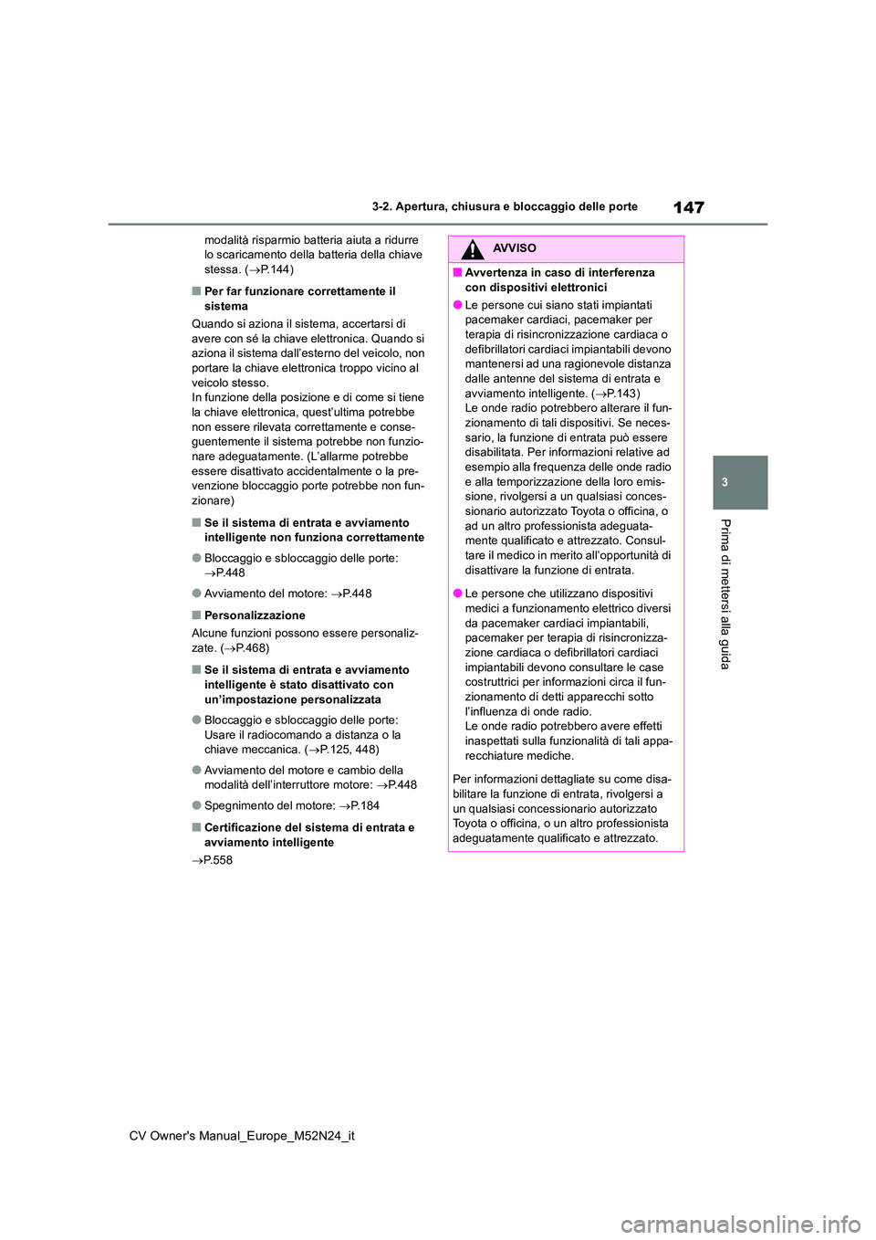 TOYOTA YARIS CROSS 2022 Manuale duso (in Italian) 147
3
CV Owner's Manual_Europe_M52N24_it
3-2. Apertura, chiusura e bloccaggio delle porte
Prima di mettersi alla guida
modalità risparmio batteria aiuta a ridurre lo scaricamento della batteria TOYOTA YARIS CROSS 2022 Manuale duso (in Italian) 147
3
CV Owner's Manual_Europe_M52N24_it
3-2. Apertura, chiusura e bloccaggio delle porte
Prima di mettersi alla guida
modalità risparmio batteria aiuta a ridurre lo scaricamento della batteria