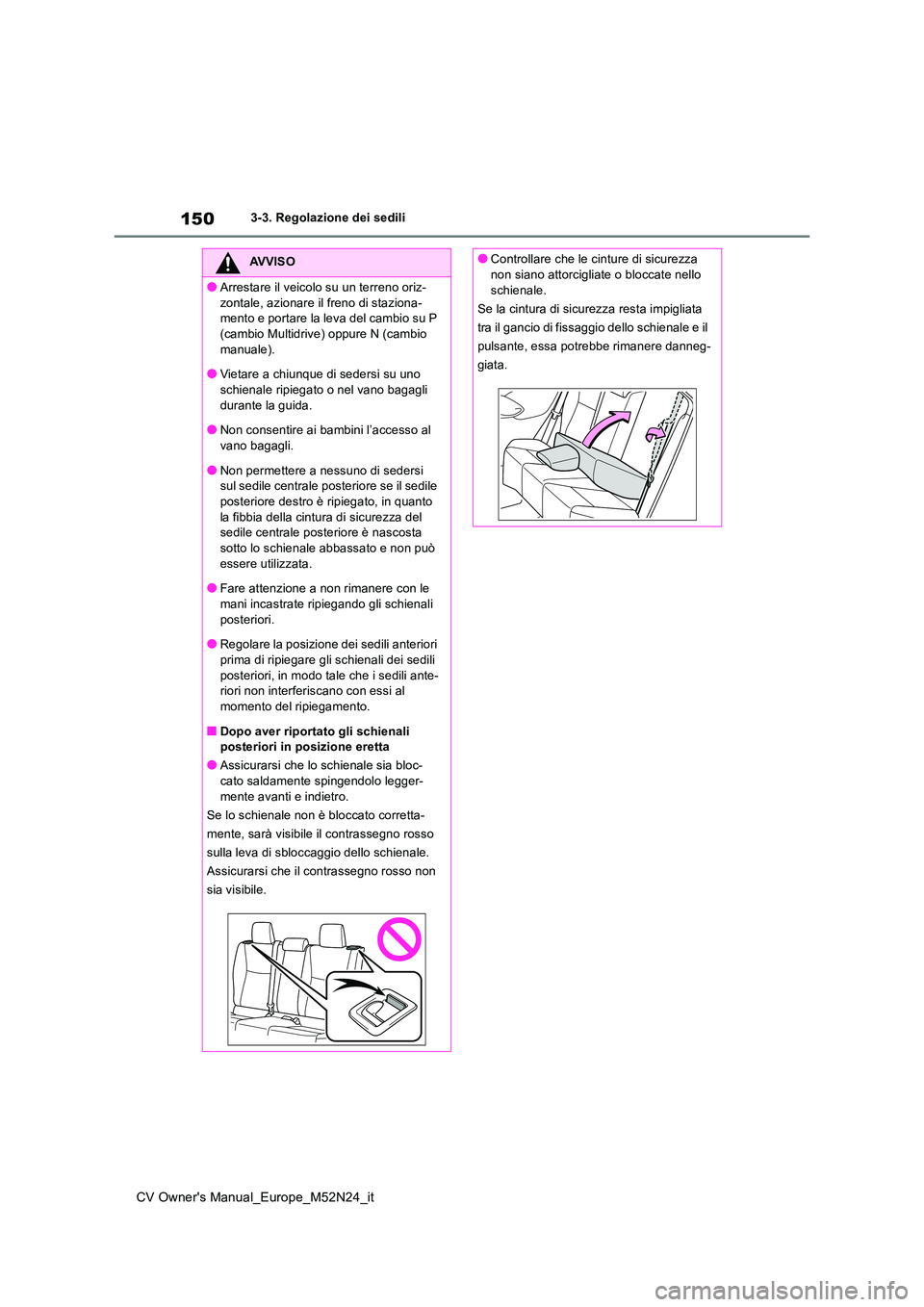 TOYOTA YARIS CROSS 2022 Manuale duso (in Italian) 150
CV Owner's Manual_Europe_M52N24_it
3-3. Regolazione dei sedili
AVVISO
●Arrestare il veicolo su un terreno oriz-
zontale, azionare il freno di staziona- mento e portare la leva del cambio su TOYOTA YARIS CROSS 2022 Manuale duso (in Italian) 150
CV Owner's Manual_Europe_M52N24_it
3-3. Regolazione dei sedili
AVVISO
●Arrestare il veicolo su un terreno oriz-
zontale, azionare il freno di staziona- mento e portare la leva del cambio su