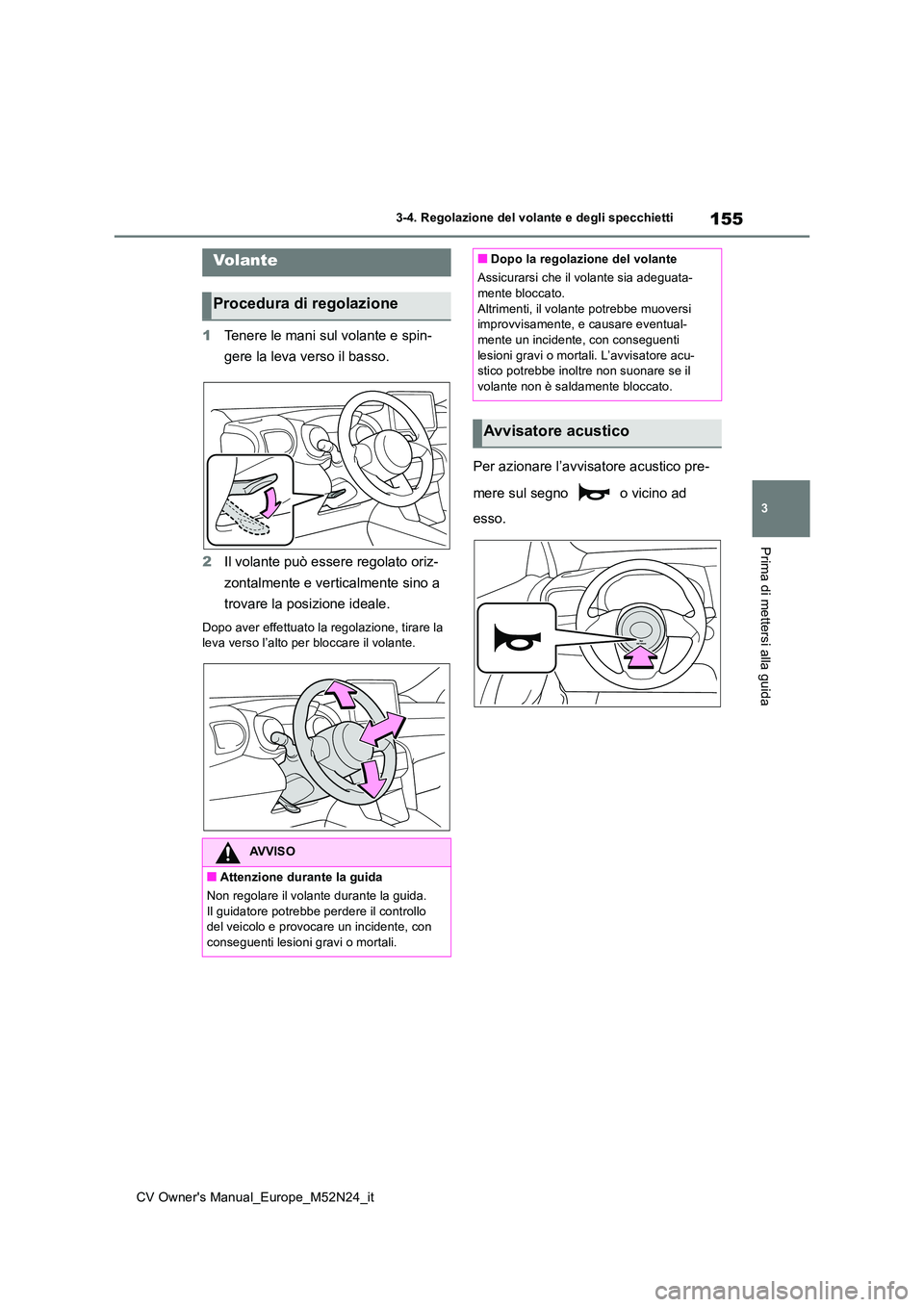 TOYOTA YARIS CROSS 2022 Manuale duso (in Italian) 155
3
CV Owner's Manual_Europe_M52N24_it
3-4. Regolazione del volante e degli specchietti
Prima di mettersi alla guida
3-4.Regolazion e del v ola nte e de gli spec chietti
1Tenere le mani sul vol TOYOTA YARIS CROSS 2022 Manuale duso (in Italian) 155
3
CV Owner's Manual_Europe_M52N24_it
3-4. Regolazione del volante e degli specchietti
Prima di mettersi alla guida
3-4.Regolazion e del v ola nte e de gli spec chietti
1Tenere le mani sul vol