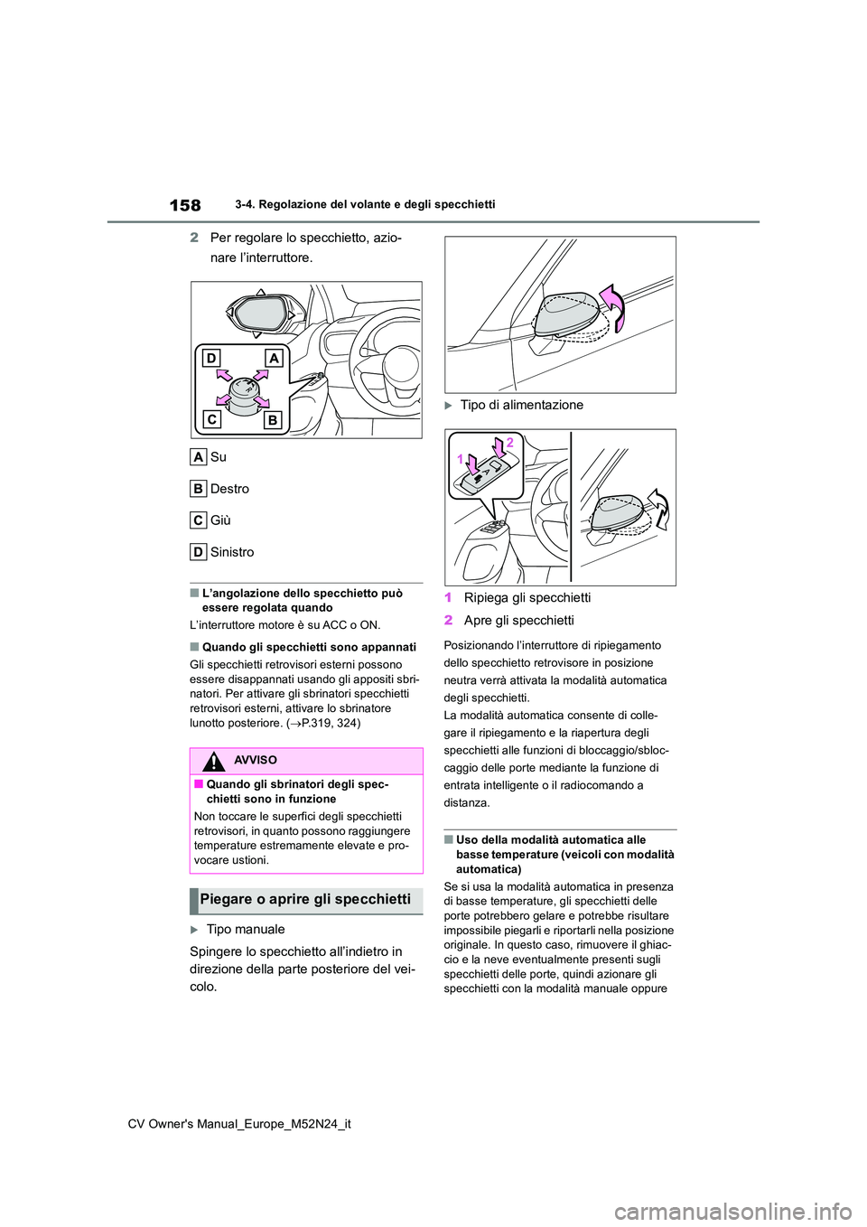 TOYOTA YARIS CROSS 2022 Manuale duso (in Italian) 158
CV Owner's Manual_Europe_M52N24_it
3-4. Regolazione del volante e degli specchietti
2Per regolare lo specchietto, azio-
nare l’interruttore.
Su
Destro
Giù
Sinistro
■L’angolazione del TOYOTA YARIS CROSS 2022 Manuale duso (in Italian) 158
CV Owner's Manual_Europe_M52N24_it
3-4. Regolazione del volante e degli specchietti
2Per regolare lo specchietto, azio-
nare l’interruttore.
Su
Destro
Giù
Sinistro
■L’angolazione del