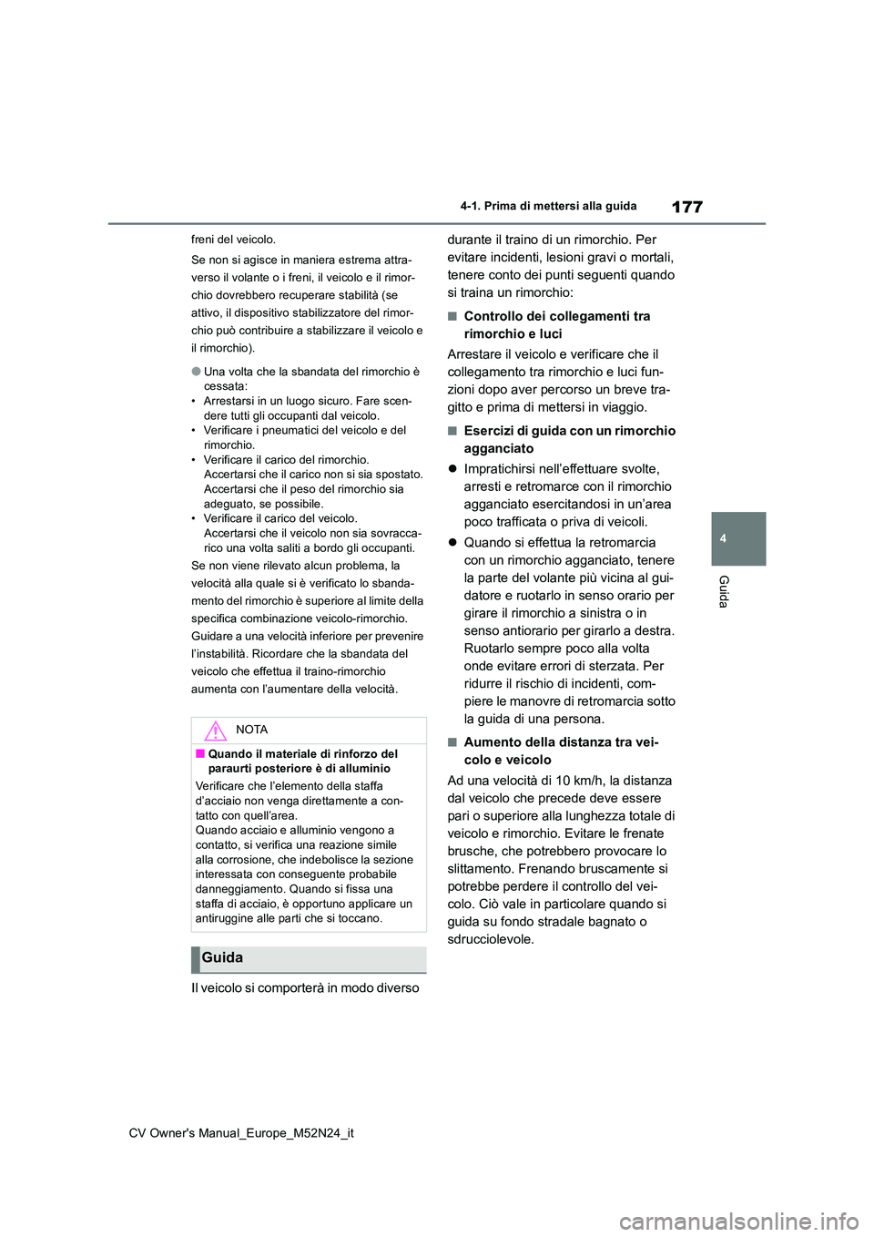 TOYOTA YARIS CROSS 2022 Manuale duso (in Italian) 177
4
CV Owner's Manual_Europe_M52N24_it
4-1. Prima di mettersi alla guida
Guida
freni del veicolo.
Se non si agisce in maniera estrema attra-
verso il volante o i freni, il veicolo e il rimor-
TOYOTA YARIS CROSS 2022 Manuale duso (in Italian) 177
4
CV Owner's Manual_Europe_M52N24_it
4-1. Prima di mettersi alla guida
Guida
freni del veicolo.
Se non si agisce in maniera estrema attra-
verso il volante o i freni, il veicolo e il rimor-