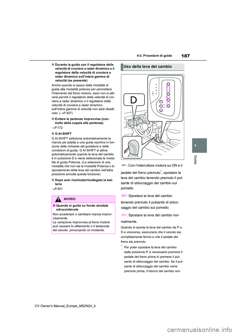 TOYOTA YARIS CROSS 2022 Manuale duso (in Italian) 187
4
CV Owner's Manual_Europe_M52N24_it
4-2. Procedure di guida
Guida
■Durante la guida con il regolatore della velocità di crociera a radar dinamico o il regolatore della velocità di crocie TOYOTA YARIS CROSS 2022 Manuale duso (in Italian) 187
4
CV Owner's Manual_Europe_M52N24_it
4-2. Procedure di guida
Guida
■Durante la guida con il regolatore della velocità di crociera a radar dinamico o il regolatore della velocità di crocie