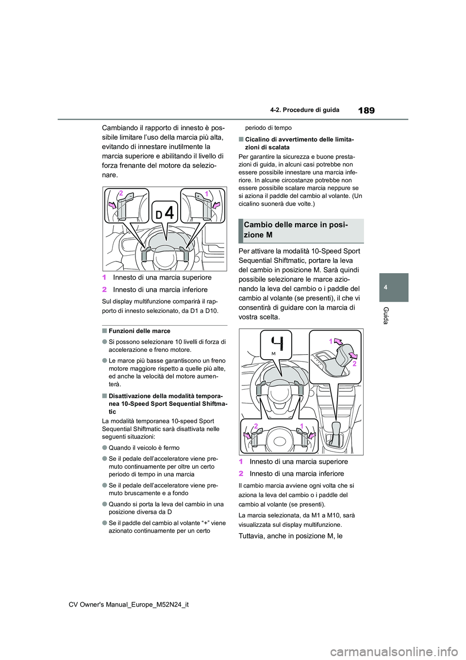 TOYOTA YARIS CROSS 2022 Manuale duso (in Italian) 189
4
CV Owner's Manual_Europe_M52N24_it
4-2. Procedure di guida
Guida
Cambiando il rapporto di innesto è pos-
sibile limitare l’uso della marcia più alta,
evitando di innestare inutilmente TOYOTA YARIS CROSS 2022 Manuale duso (in Italian) 189
4
CV Owner's Manual_Europe_M52N24_it
4-2. Procedure di guida
Guida
Cambiando il rapporto di innesto è pos-
sibile limitare l’uso della marcia più alta,
evitando di innestare inutilmente