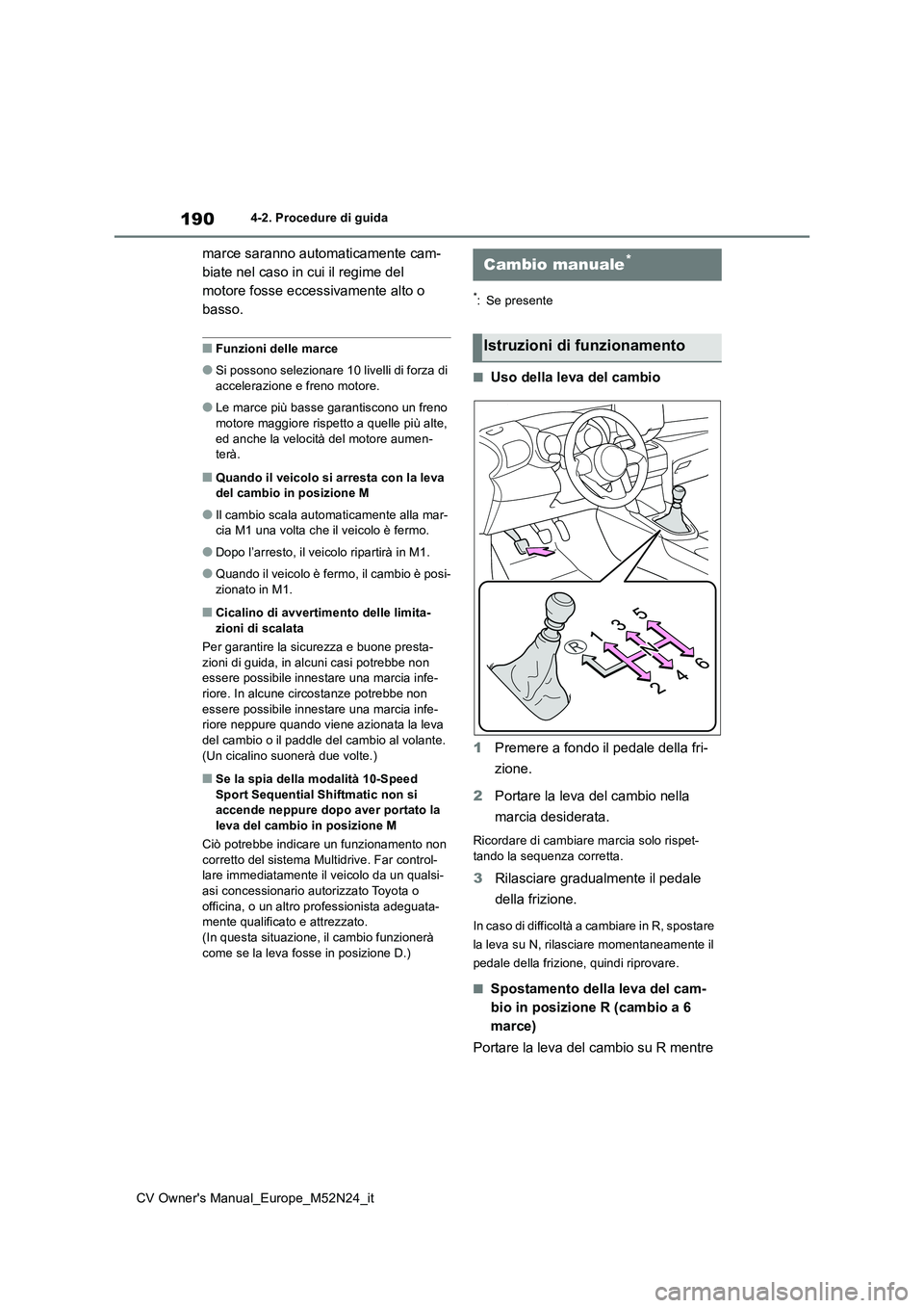 TOYOTA YARIS CROSS 2022 Manuale duso (in Italian) 190
CV Owner's Manual_Europe_M52N24_it
4-2. Procedure di guida
marce saranno automaticamente cam-
biate nel caso in cui il regime del
motore fosse eccessivamente alto o
basso.
■Funzioni delle TOYOTA YARIS CROSS 2022 Manuale duso (in Italian) 190
CV Owner's Manual_Europe_M52N24_it
4-2. Procedure di guida
marce saranno automaticamente cam-
biate nel caso in cui il regime del
motore fosse eccessivamente alto o
basso.
■Funzioni delle