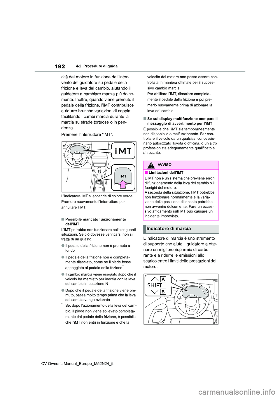 TOYOTA YARIS CROSS 2022 Manuale duso (in Italian) 192
CV Owner's Manual_Europe_M52N24_it
4-2. Procedure di guida
cità del motore in funzione dell’inter-
vento del guidatore su pedale della
frizione e leva del cambio, aiutando il
guidatore a TOYOTA YARIS CROSS 2022 Manuale duso (in Italian) 192
CV Owner's Manual_Europe_M52N24_it
4-2. Procedure di guida
cità del motore in funzione dell’inter-
vento del guidatore su pedale della
frizione e leva del cambio, aiutando il
guidatore a