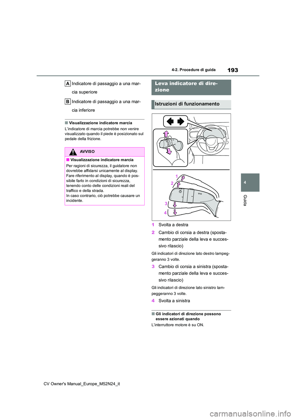 TOYOTA YARIS CROSS 2022 Manuale duso (in Italian) 193
4
CV Owner's Manual_Europe_M52N24_it
4-2. Procedure di guida
Guida
Indicatore di passaggio a una mar-
cia superiore
Indicatore di passaggio a una mar-
cia inferiore
■Visualizzazione indic TOYOTA YARIS CROSS 2022 Manuale duso (in Italian) 193
4
CV Owner's Manual_Europe_M52N24_it
4-2. Procedure di guida
Guida
Indicatore di passaggio a una mar-
cia superiore
Indicatore di passaggio a una mar-
cia inferiore
■Visualizzazione indic