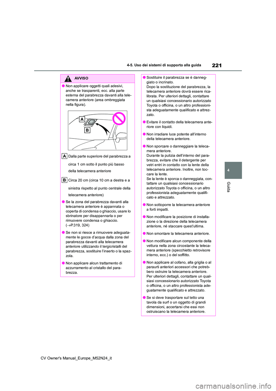 TOYOTA YARIS CROSS 2022 Manuale duso (in Italian) 221
4
CV Owner's Manual_Europe_M52N24_it
4-5. Uso dei sistemi di supporto alla guida
Guida
AVVISO
●Non applicare oggetti quali adesivi,
anche se trasparenti, ecc. alla parte esterna del parab TOYOTA YARIS CROSS 2022 Manuale duso (in Italian) 221
4
CV Owner's Manual_Europe_M52N24_it
4-5. Uso dei sistemi di supporto alla guida
Guida
AVVISO
●Non applicare oggetti quali adesivi,
anche se trasparenti, ecc. alla parte esterna del parab
