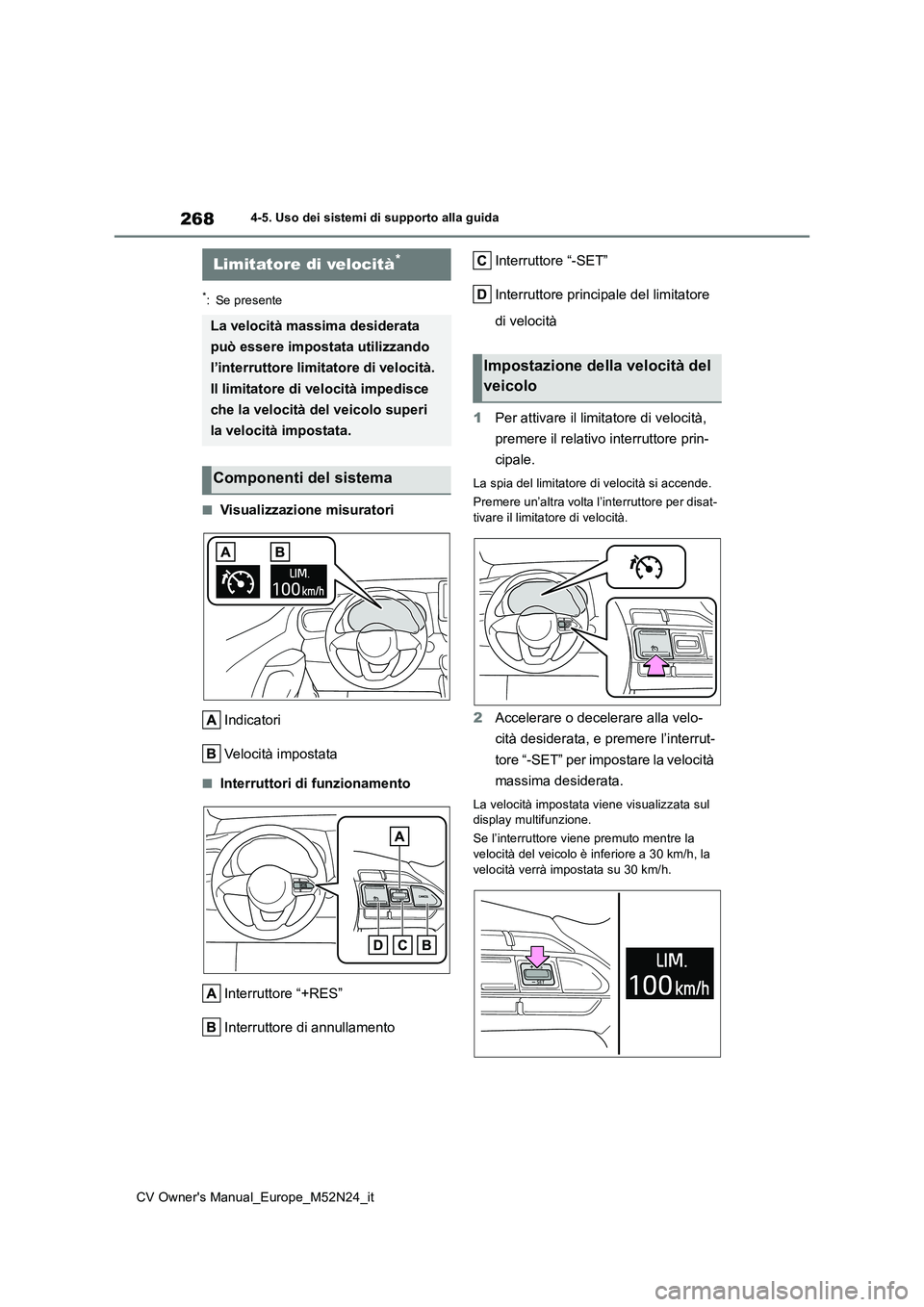 TOYOTA YARIS CROSS 2022 Manuale duso (in Italian) 268
CV Owner's Manual_Europe_M52N24_it
4-5. Uso dei sistemi di supporto alla guida
*: Se presente
■Visualizzazione misuratori
Indicatori
Velocità impostata
■Interruttori di funzionamento
I TOYOTA YARIS CROSS 2022 Manuale duso (in Italian) 268
CV Owner's Manual_Europe_M52N24_it
4-5. Uso dei sistemi di supporto alla guida
*: Se presente
■Visualizzazione misuratori
Indicatori
Velocità impostata
■Interruttori di funzionamento
I