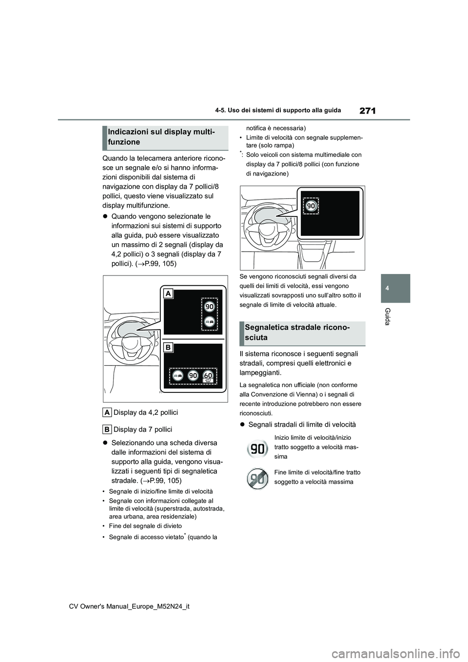 TOYOTA YARIS CROSS 2022 Manuale duso (in Italian) 271
4
CV Owner's Manual_Europe_M52N24_it
4-5. Uso dei sistemi di supporto alla guida
Guida
Quando la telecamera anteriore ricono-
sce un segnale e/o si hanno informa-
zioni disponibili dal sistem TOYOTA YARIS CROSS 2022 Manuale duso (in Italian) 271
4
CV Owner's Manual_Europe_M52N24_it
4-5. Uso dei sistemi di supporto alla guida
Guida
Quando la telecamera anteriore ricono-
sce un segnale e/o si hanno informa-
zioni disponibili dal sistem
