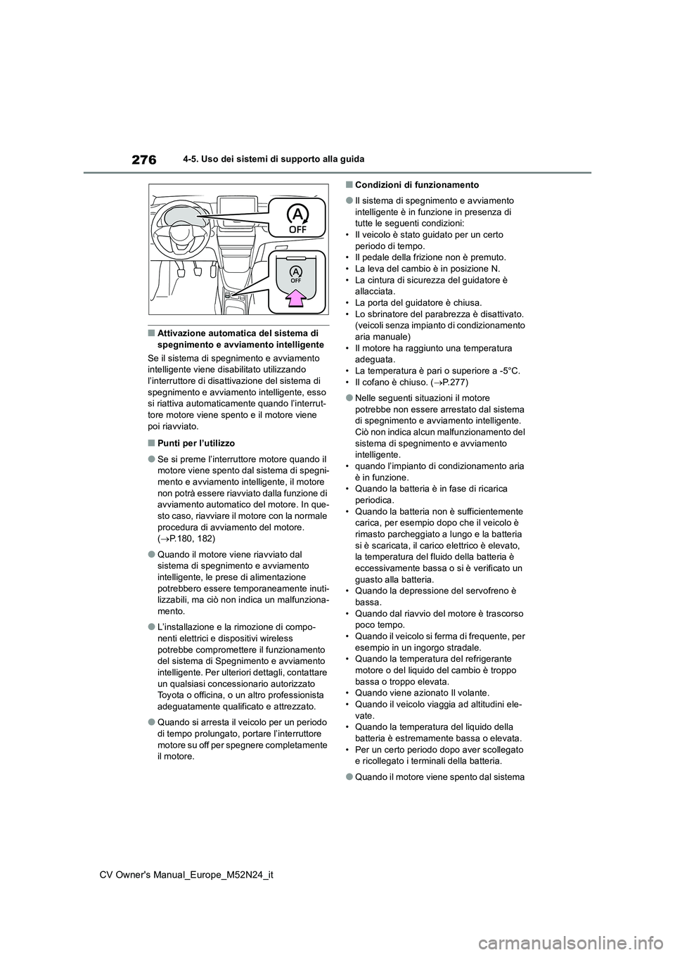 TOYOTA YARIS CROSS 2022 Manuale duso (in Italian) 276
CV Owner's Manual_Europe_M52N24_it
4-5. Uso dei sistemi di supporto alla guida
■Attivazione automatica del sistema di spegnimento e avviamento intelligente
Se il sistema di spegnimento e a TOYOTA YARIS CROSS 2022 Manuale duso (in Italian) 276
CV Owner's Manual_Europe_M52N24_it
4-5. Uso dei sistemi di supporto alla guida
■Attivazione automatica del sistema di spegnimento e avviamento intelligente
Se il sistema di spegnimento e a