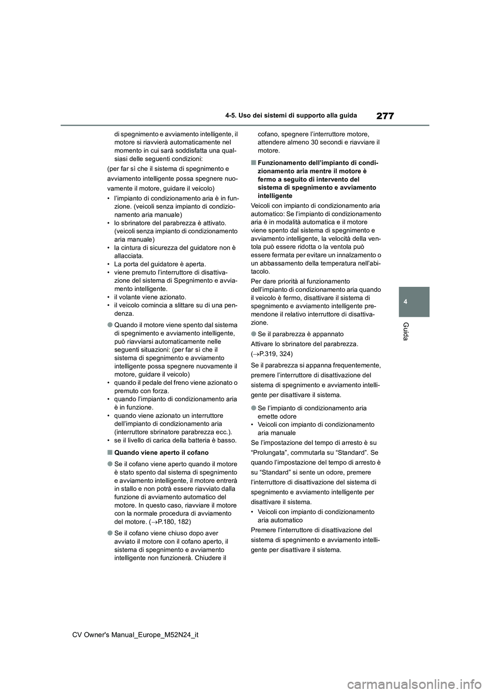 TOYOTA YARIS CROSS 2022 Manuale duso (in Italian) 277
4
CV Owner's Manual_Europe_M52N24_it
4-5. Uso dei sistemi di supporto alla guida
Guida
di spegnimento e avviamento intelligente, il motore si riavvierà automaticamente nel momento in cui sar TOYOTA YARIS CROSS 2022 Manuale duso (in Italian) 277
4
CV Owner's Manual_Europe_M52N24_it
4-5. Uso dei sistemi di supporto alla guida
Guida
di spegnimento e avviamento intelligente, il motore si riavvierà automaticamente nel momento in cui sar