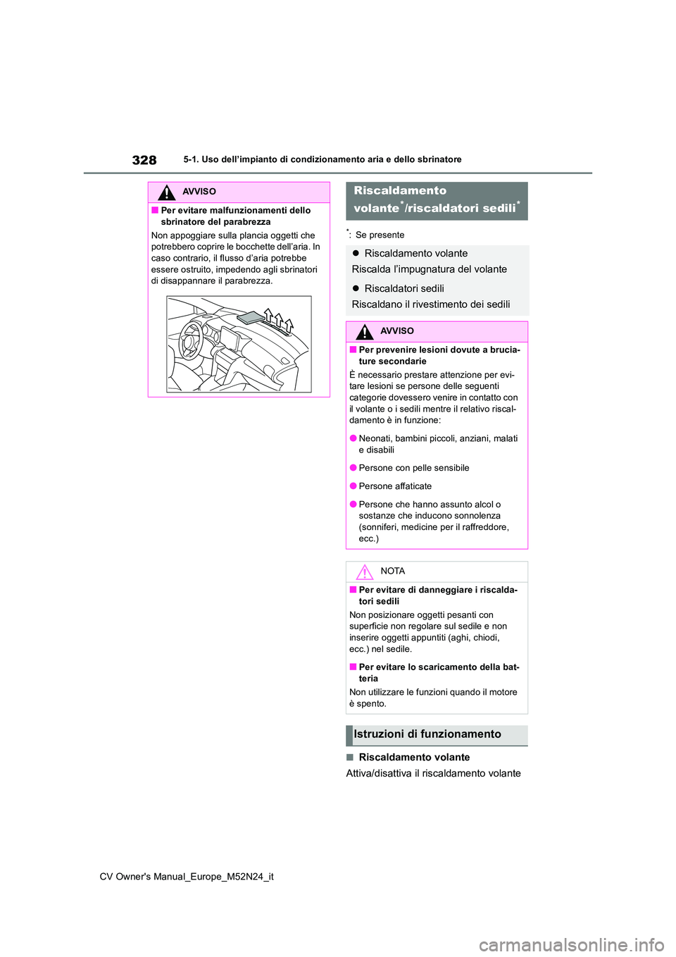 TOYOTA YARIS CROSS 2022 Manuale duso (in Italian) 328
CV Owner's Manual_Europe_M52N24_it
5-1. Uso dell’impianto di condizionamento aria e dello sbrinatore
*: Se presente
■Riscaldamento volante
Attiva/disattiva il riscaldamento volante
AVVISO TOYOTA YARIS CROSS 2022 Manuale duso (in Italian) 328
CV Owner's Manual_Europe_M52N24_it
5-1. Uso dell’impianto di condizionamento aria e dello sbrinatore
*: Se presente
■Riscaldamento volante
Attiva/disattiva il riscaldamento volante
AVVISO
