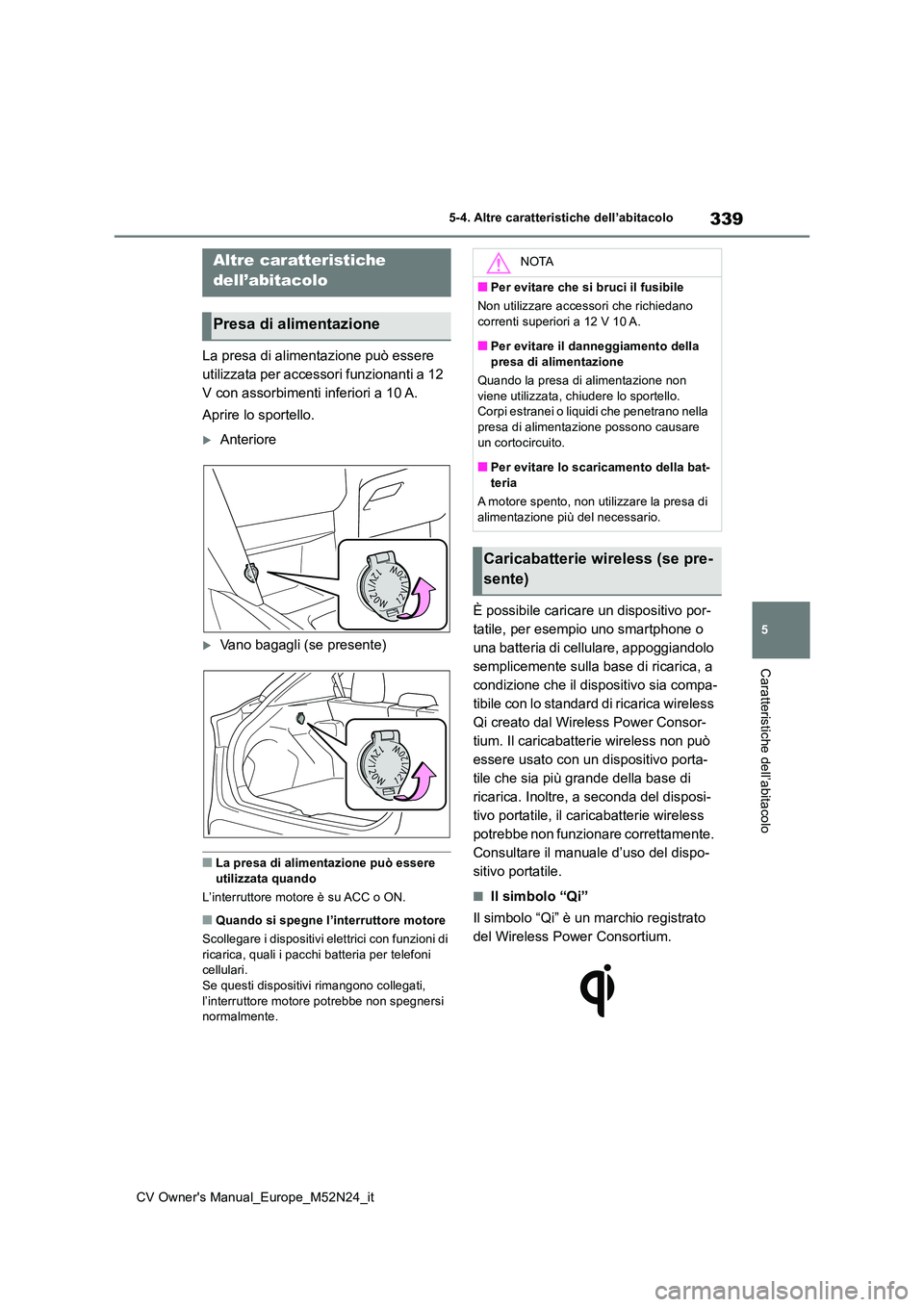 TOYOTA YARIS CROSS 2022 Manuale duso (in Italian) 339
5
CV Owner's Manual_Europe_M52N24_it
5-4. Altre caratteristiche dell’abitacolo
Caratteristiche dell’abitacolo
5-4.Altre c ara tteristiche dell’ab itaco lo
La presa di alimentazione può TOYOTA YARIS CROSS 2022 Manuale duso (in Italian) 339
5
CV Owner's Manual_Europe_M52N24_it
5-4. Altre caratteristiche dell’abitacolo
Caratteristiche dell’abitacolo
5-4.Altre c ara tteristiche dell’ab itaco lo
La presa di alimentazione può