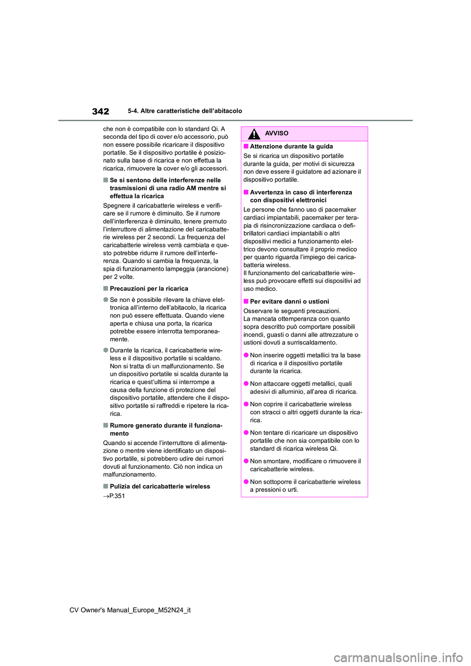 TOYOTA YARIS CROSS 2022 Manuale duso (in Italian) 342
CV Owner's Manual_Europe_M52N24_it
5-4. Altre caratteristiche dell’abitacolo
che non è compatibile con lo standard Qi. A seconda del tipo di cover e/o accessorio, può non essere possibil TOYOTA YARIS CROSS 2022 Manuale duso (in Italian) 342
CV Owner's Manual_Europe_M52N24_it
5-4. Altre caratteristiche dell’abitacolo
che non è compatibile con lo standard Qi. A seconda del tipo di cover e/o accessorio, può non essere possibil