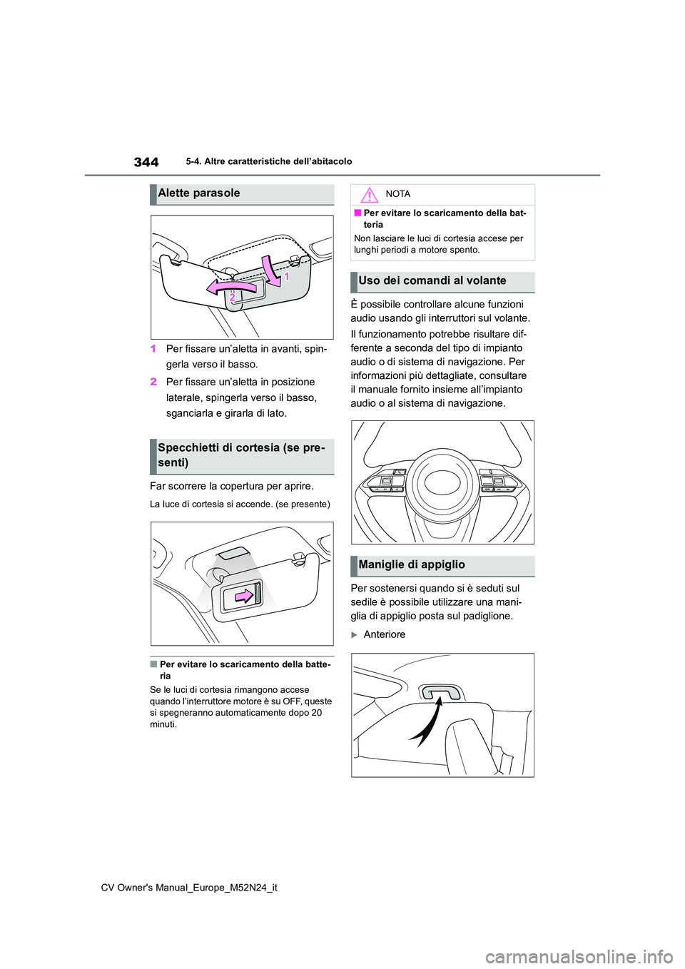 TOYOTA YARIS CROSS 2022 Manuale duso (in Italian) 344
CV Owner's Manual_Europe_M52N24_it
5-4. Altre caratteristiche dell’abitacolo
1Per fissare un’aletta in avanti, spin-
gerla verso il basso.
2 Per fissare un’aletta in posizione
latera TOYOTA YARIS CROSS 2022 Manuale duso (in Italian) 344
CV Owner's Manual_Europe_M52N24_it
5-4. Altre caratteristiche dell’abitacolo
1Per fissare un’aletta in avanti, spin-
gerla verso il basso.
2 Per fissare un’aletta in posizione
latera