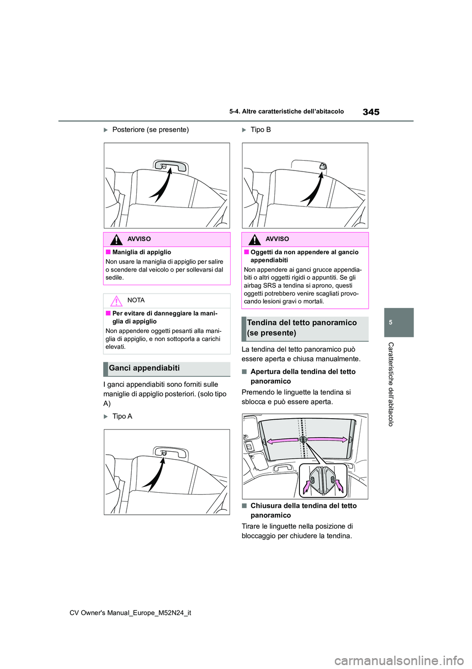 TOYOTA YARIS CROSS 2022 Manuale duso (in Italian) 345
5
CV Owner's Manual_Europe_M52N24_it
5-4. Altre caratteristiche dell’abitacolo
Caratteristiche dell’abitacolo
Posteriore (se presente)
I ganci appendiabiti sono forniti sulle
manigli TOYOTA YARIS CROSS 2022 Manuale duso (in Italian) 345
5
CV Owner's Manual_Europe_M52N24_it
5-4. Altre caratteristiche dell’abitacolo
Caratteristiche dell’abitacolo
Posteriore (se presente)
I ganci appendiabiti sono forniti sulle
manigli