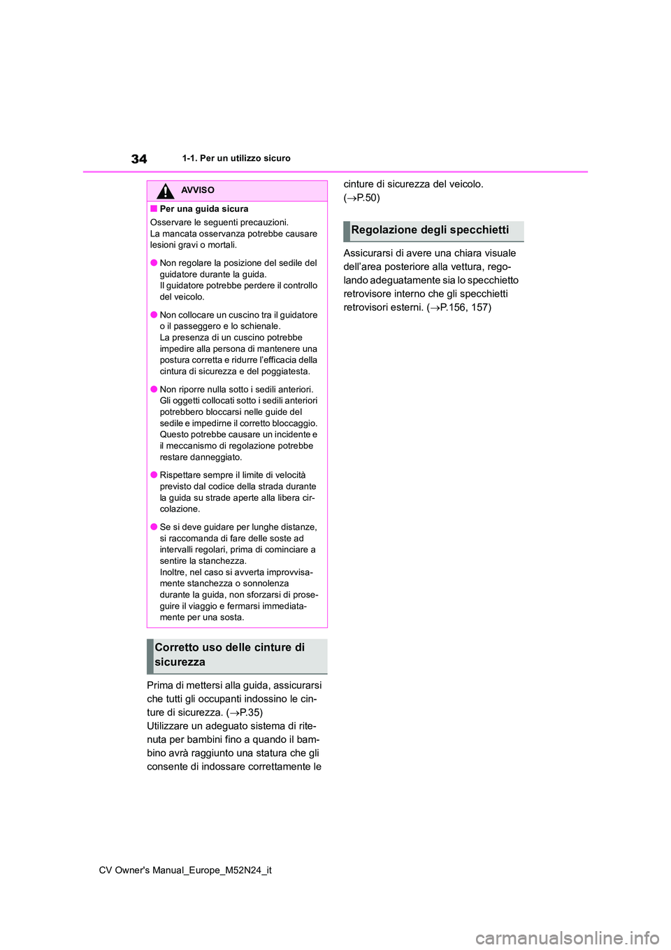 TOYOTA YARIS CROSS 2022 Manuale duso (in Italian) 34
CV Owner's Manual_Europe_M52N24_it
1-1. Per un utilizzo sicuro
Prima di mettersi alla guida, assicurarsi
che tutti gli occupanti indossino le cin-
ture di sicurezza. ( P. 3 5 )
Utilizzare TOYOTA YARIS CROSS 2022 Manuale duso (in Italian) 34
CV Owner's Manual_Europe_M52N24_it
1-1. Per un utilizzo sicuro
Prima di mettersi alla guida, assicurarsi
che tutti gli occupanti indossino le cin-
ture di sicurezza. ( P. 3 5 )
Utilizzare