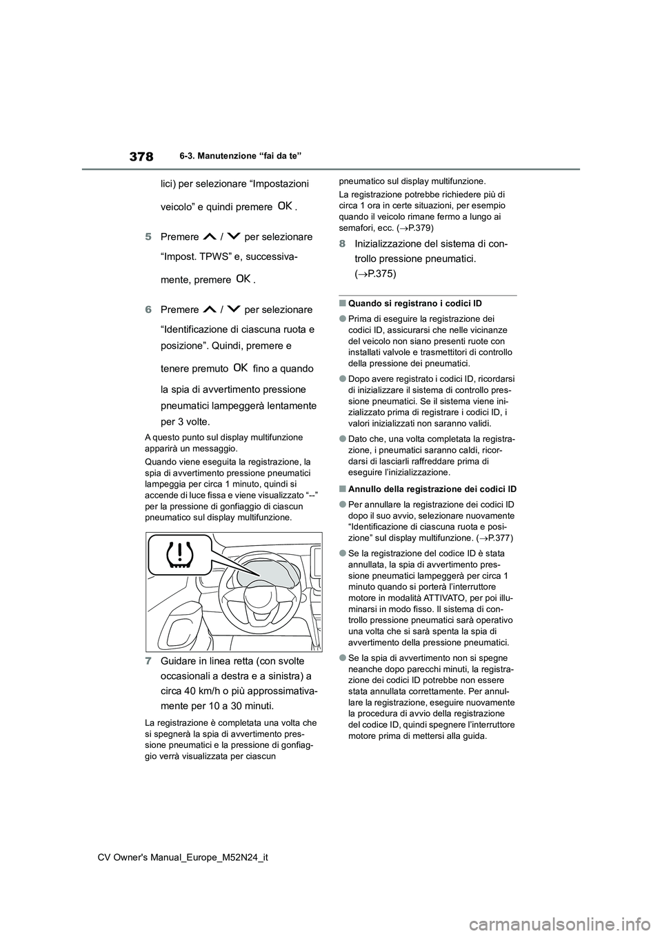TOYOTA YARIS CROSS 2022 Manuale duso (in Italian) 378
CV Owner's Manual_Europe_M52N24_it
6-3. Manutenzione “fai da te”
lici) per selezionare “Impostazioni
veicolo” e quindi premere .
5 Premere / per selezionare
“Impost. TPWS TOYOTA YARIS CROSS 2022 Manuale duso (in Italian) 378
CV Owner's Manual_Europe_M52N24_it
6-3. Manutenzione “fai da te”
lici) per selezionare “Impostazioni
veicolo” e quindi premere .
5 Premere / per selezionare
“Impost. TPWS