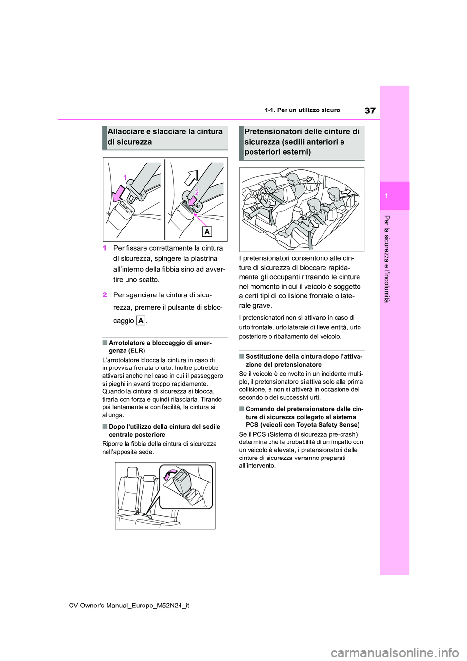 TOYOTA YARIS CROSS 2022 Manuale duso (in Italian) 37
1
CV Owner's Manual_Europe_M52N24_it
1-1. Per un utilizzo sicuro
Per la sicurezza e l’incolumità
1Per fissare correttamente la cintura
di sicurezza, spingere la piastrina
all’interno d TOYOTA YARIS CROSS 2022 Manuale duso (in Italian) 37
1
CV Owner's Manual_Europe_M52N24_it
1-1. Per un utilizzo sicuro
Per la sicurezza e l’incolumità
1Per fissare correttamente la cintura
di sicurezza, spingere la piastrina
all’interno d