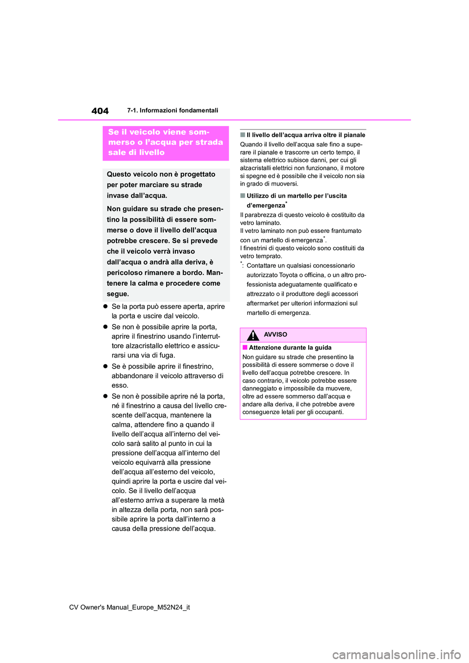 TOYOTA YARIS CROSS 2022 Manuale duso (in Italian) 404
CV Owner's Manual_Europe_M52N24_it
7-1. Informazioni fondamentali
Se la porta può essere aperta, aprire
la porta e uscire dal veicolo.
Se non è possibile aprire la porta,
aprire TOYOTA YARIS CROSS 2022 Manuale duso (in Italian) 404
CV Owner's Manual_Europe_M52N24_it
7-1. Informazioni fondamentali
Se la porta può essere aperta, aprire
la porta e uscire dal veicolo.
Se non è possibile aprire la porta,
aprire