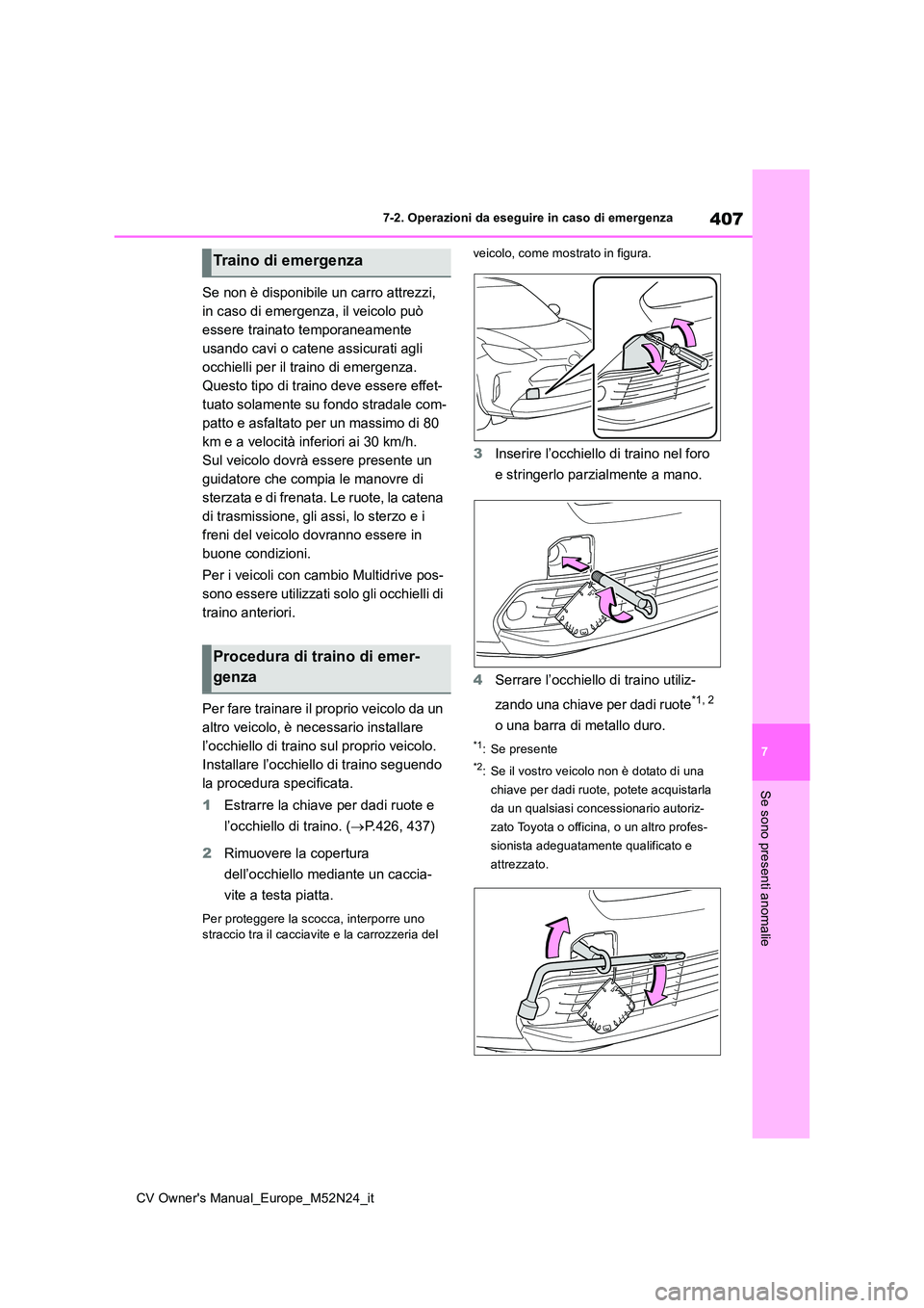 TOYOTA YARIS CROSS 2022 Manuale duso (in Italian) 407
7
CV Owner's Manual_Europe_M52N24_it
7-2. Operazioni da eseguire in caso di emergenza
Se sono presenti anomalie
Se non è disponibile un carro attrezzi,
in caso di emergenza, il veicolo può TOYOTA YARIS CROSS 2022 Manuale duso (in Italian) 407
7
CV Owner's Manual_Europe_M52N24_it
7-2. Operazioni da eseguire in caso di emergenza
Se sono presenti anomalie
Se non è disponibile un carro attrezzi,
in caso di emergenza, il veicolo può
