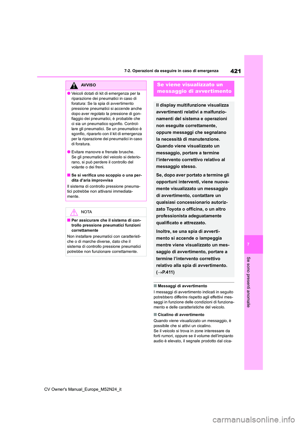 TOYOTA YARIS CROSS 2022 Manuale duso (in Italian) 421
7
CV Owner's Manual_Europe_M52N24_it
7-2. Operazioni da eseguire in caso di emergenza
Se sono presenti anomalie
■Messaggi di avvertimento
I messaggi di avvertimento indicati in seguito
po TOYOTA YARIS CROSS 2022 Manuale duso (in Italian) 421
7
CV Owner's Manual_Europe_M52N24_it
7-2. Operazioni da eseguire in caso di emergenza
Se sono presenti anomalie
■Messaggi di avvertimento
I messaggi di avvertimento indicati in seguito
po