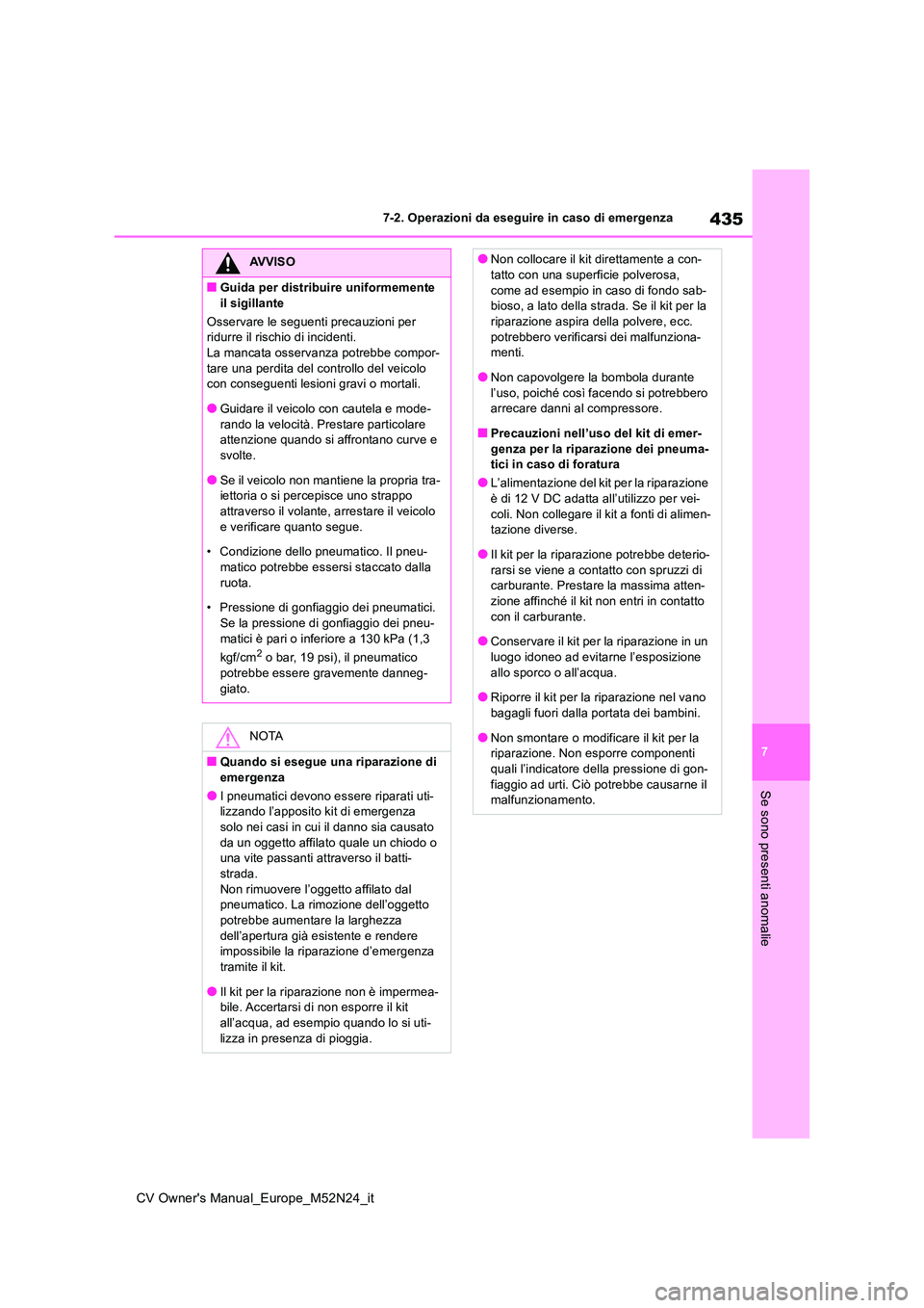 TOYOTA YARIS CROSS 2022 Manuale duso (in Italian) 435
7
CV Owner's Manual_Europe_M52N24_it
7-2. Operazioni da eseguire in caso di emergenza
Se sono presenti anomalie
AVVISO
■Guida per distribuire uniformemente
il sigillante
Osservare le segu TOYOTA YARIS CROSS 2022 Manuale duso (in Italian) 435
7
CV Owner's Manual_Europe_M52N24_it
7-2. Operazioni da eseguire in caso di emergenza
Se sono presenti anomalie
AVVISO
■Guida per distribuire uniformemente
il sigillante
Osservare le segu
