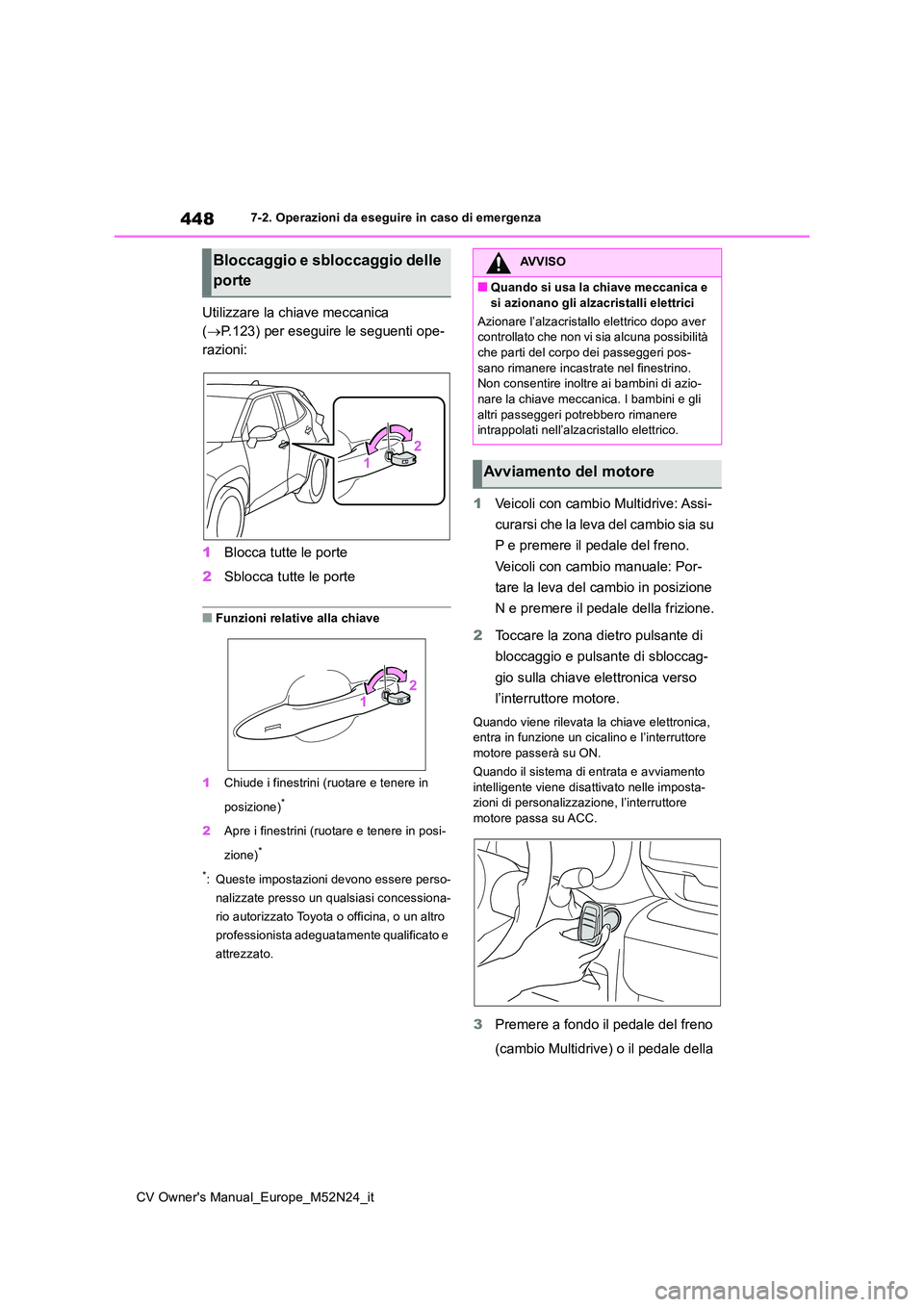 TOYOTA YARIS CROSS 2022 Manuale duso (in Italian) 448
CV Owner's Manual_Europe_M52N24_it
7-2. Operazioni da eseguire in caso di emergenza
Utilizzare la chiave meccanica
( P.123) per eseguire le seguenti ope-
razioni:
1 Blocca tutte le port TOYOTA YARIS CROSS 2022 Manuale duso (in Italian) 448
CV Owner's Manual_Europe_M52N24_it
7-2. Operazioni da eseguire in caso di emergenza
Utilizzare la chiave meccanica
( P.123) per eseguire le seguenti ope-
razioni:
1 Blocca tutte le port