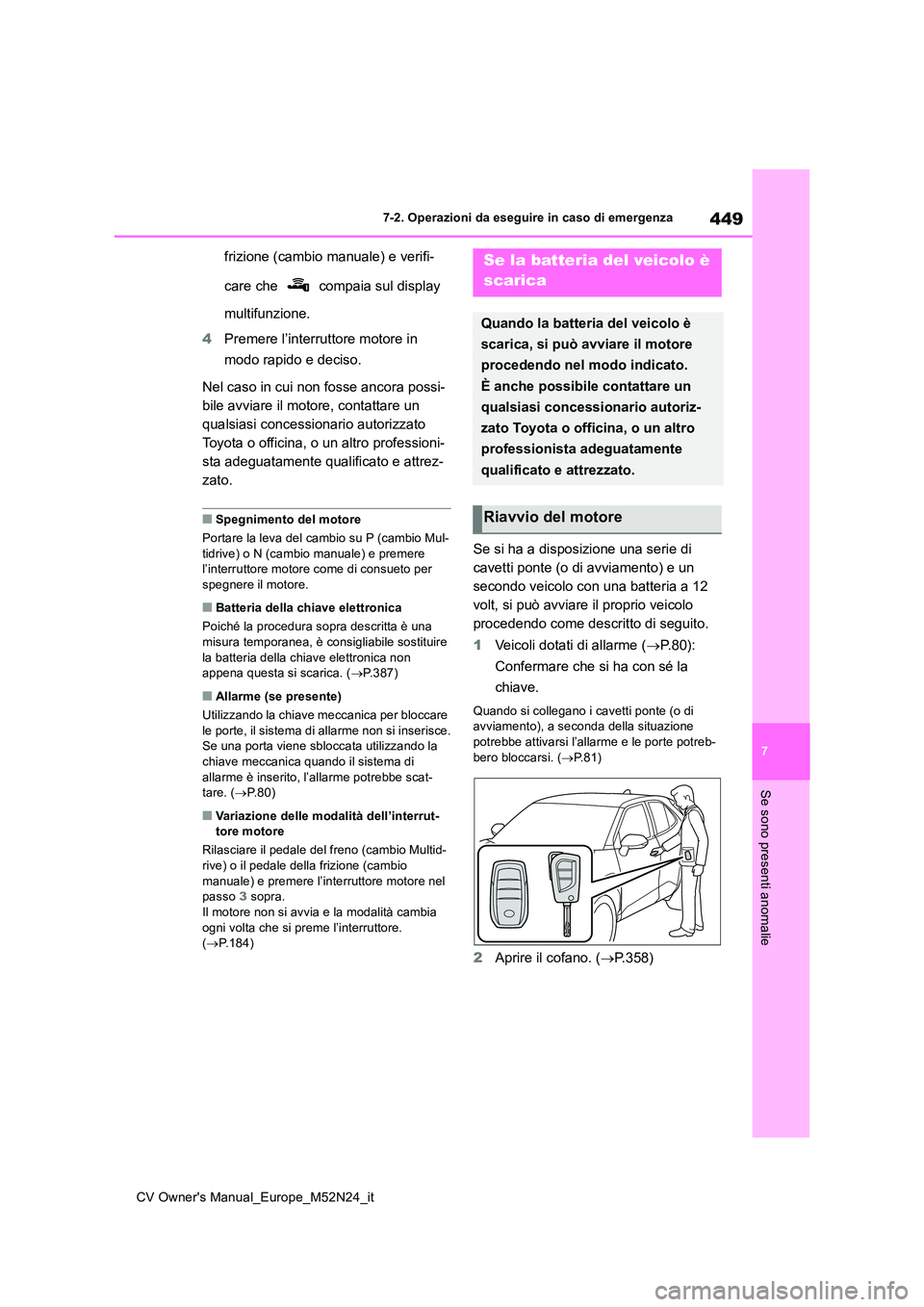TOYOTA YARIS CROSS 2022 Manuale duso (in Italian) 449
7
CV Owner's Manual_Europe_M52N24_it
7-2. Operazioni da eseguire in caso di emergenza
Se sono presenti anomalie
frizione (cambio manuale) e verifi-
care che compaia sul display
multifunzi TOYOTA YARIS CROSS 2022 Manuale duso (in Italian) 449
7
CV Owner's Manual_Europe_M52N24_it
7-2. Operazioni da eseguire in caso di emergenza
Se sono presenti anomalie
frizione (cambio manuale) e verifi-
care che compaia sul display
multifunzi