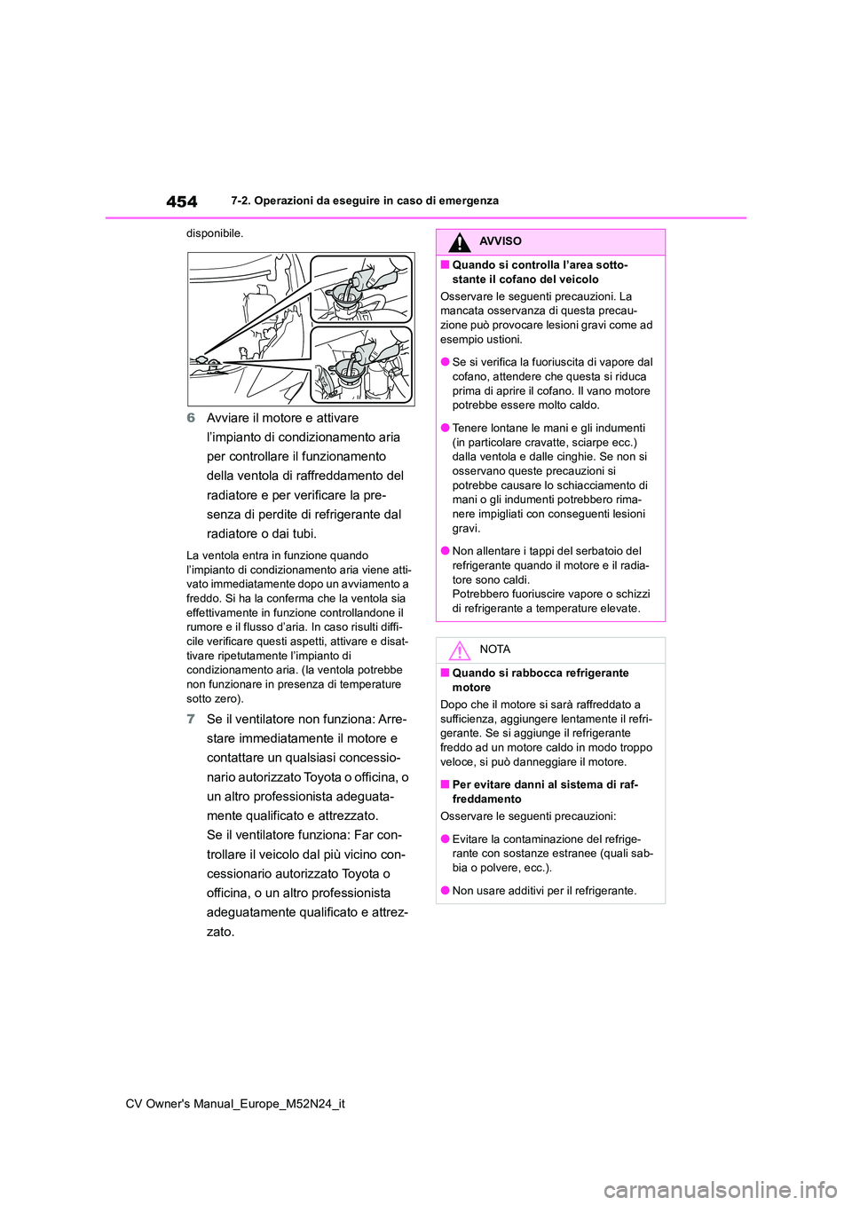 TOYOTA YARIS CROSS 2022 Manuale duso (in Italian) 454
CV Owner's Manual_Europe_M52N24_it
7-2. Operazioni da eseguire in caso di emergenza
disponibile.
6 Avviare il motore e attivare
l’impianto di condizionamento aria
per controllare il fun TOYOTA YARIS CROSS 2022 Manuale duso (in Italian) 454
CV Owner's Manual_Europe_M52N24_it
7-2. Operazioni da eseguire in caso di emergenza
disponibile.
6 Avviare il motore e attivare
l’impianto di condizionamento aria
per controllare il fun