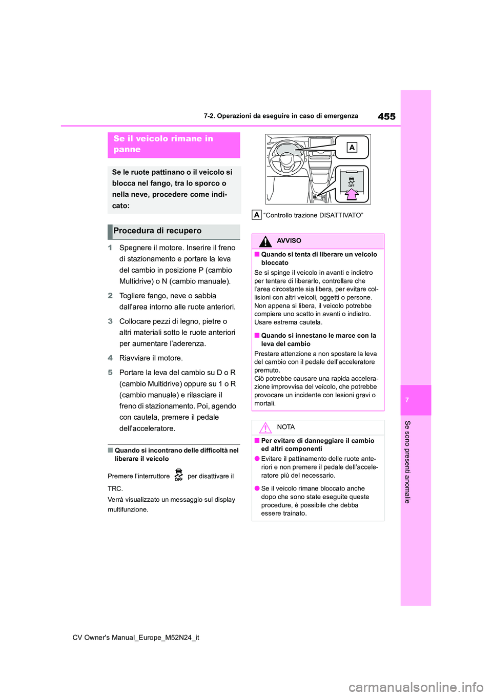 TOYOTA YARIS CROSS 2022 Manuale duso (in Italian) 455
7
CV Owner's Manual_Europe_M52N24_it
7-2. Operazioni da eseguire in caso di emergenza
Se sono presenti anomalie
1Spegnere il motore. Inserire il freno
di stazionamento e portare la leva
de TOYOTA YARIS CROSS 2022 Manuale duso (in Italian) 455
7
CV Owner's Manual_Europe_M52N24_it
7-2. Operazioni da eseguire in caso di emergenza
Se sono presenti anomalie
1Spegnere il motore. Inserire il freno
di stazionamento e portare la leva
de