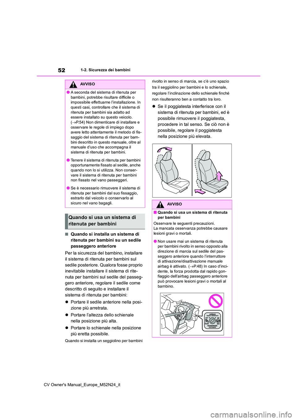 TOYOTA YARIS CROSS 2022 Manuale duso (in Italian) 52
CV Owner's Manual_Europe_M52N24_it
1-2. Sicurezza dei bambini
■Quando si installa un sistema di
ritenuta per bambini su un sedile
passeggero anteriore
Per la sicurezza del bambino, instal TOYOTA YARIS CROSS 2022 Manuale duso (in Italian) 52
CV Owner's Manual_Europe_M52N24_it
1-2. Sicurezza dei bambini
■Quando si installa un sistema di
ritenuta per bambini su un sedile
passeggero anteriore
Per la sicurezza del bambino, instal