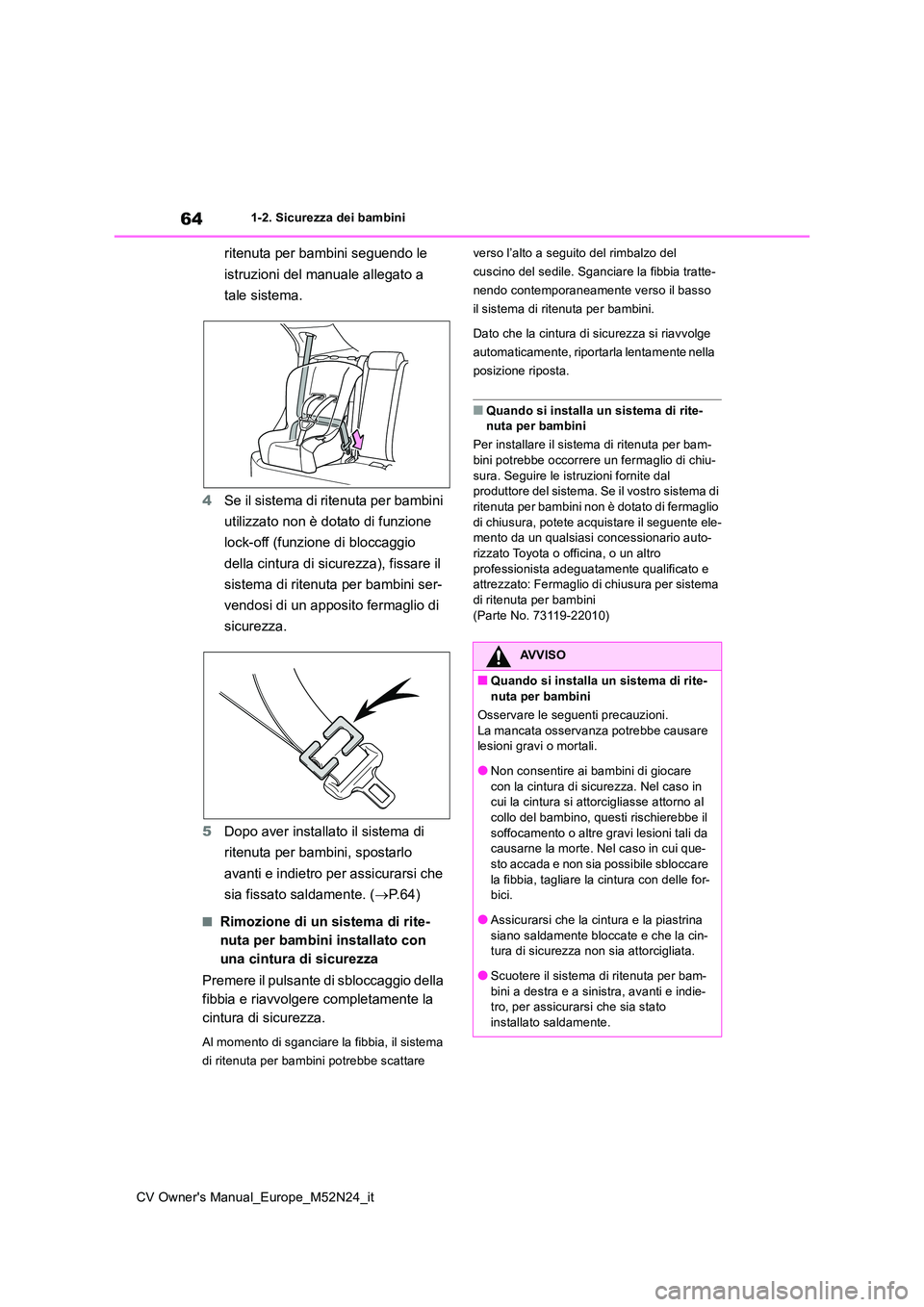 TOYOTA YARIS CROSS 2022 Manuale duso (in Italian) 64
CV Owner's Manual_Europe_M52N24_it
1-2. Sicurezza dei bambini
ritenuta per bambini seguendo le
istruzioni del manuale allegato a
tale sistema.
4 Se il sistema di ritenuta per bambini
uti TOYOTA YARIS CROSS 2022 Manuale duso (in Italian) 64
CV Owner's Manual_Europe_M52N24_it
1-2. Sicurezza dei bambini
ritenuta per bambini seguendo le
istruzioni del manuale allegato a
tale sistema.
4 Se il sistema di ritenuta per bambini
uti