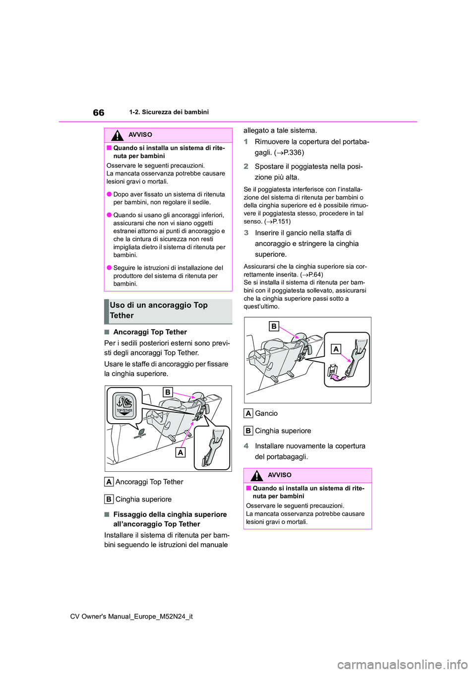 TOYOTA YARIS CROSS 2022 Manuale duso (in Italian) 66
CV Owner's Manual_Europe_M52N24_it
1-2. Sicurezza dei bambini
■Ancoraggi Top Tether
Per i sedili posteriori esterni sono previ-
sti degli ancoraggi Top Tether.
Usare le staffe di ancoraggi TOYOTA YARIS CROSS 2022 Manuale duso (in Italian) 66
CV Owner's Manual_Europe_M52N24_it
1-2. Sicurezza dei bambini
■Ancoraggi Top Tether
Per i sedili posteriori esterni sono previ-
sti degli ancoraggi Top Tether.
Usare le staffe di ancoraggi