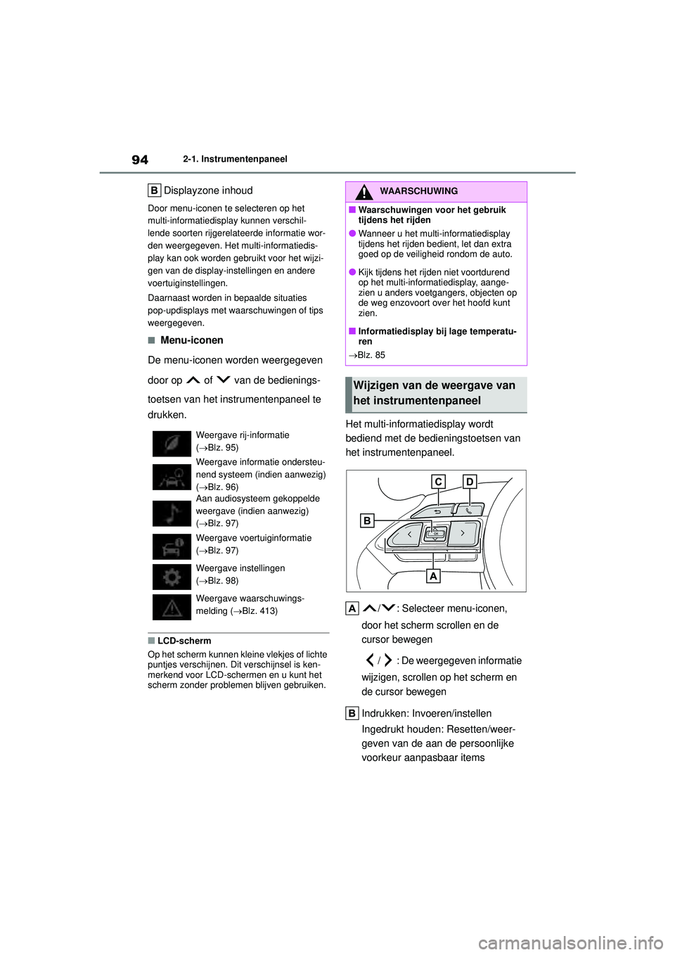TOYOTA YARIS CROSS 2022  Instructieboekje (in Dutch) 94
Handleiding CV_Europa_M52N20_nl
2-1. Instrumentenpaneel
Displayzone inhoud
Door menu-iconen te selecteren op het 
multi-informatiedisplay kunnen verschil-
lende soorten rijgerelateerde informatie w