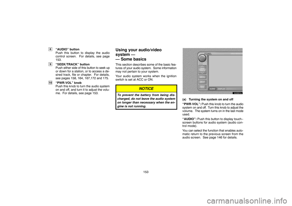 TOYOTA 4RUNNER 2007 N210 / 4.G Navigation Manual 153
8“AUDIO” button
Push this button to display the audio
control screen. For details, see page
153.
9“SEEK/TRACK” button
Push either side of this button to seek up
or down for a station, or TOYOTA 4RUNNER 2007 N210 / 4.G Navigation Manual 153
8“AUDIO” button
Push this button to display the audio
control screen. For details, see page
153.
9“SEEK/TRACK” button
Push either side of this button to seek up
or down for a station, or